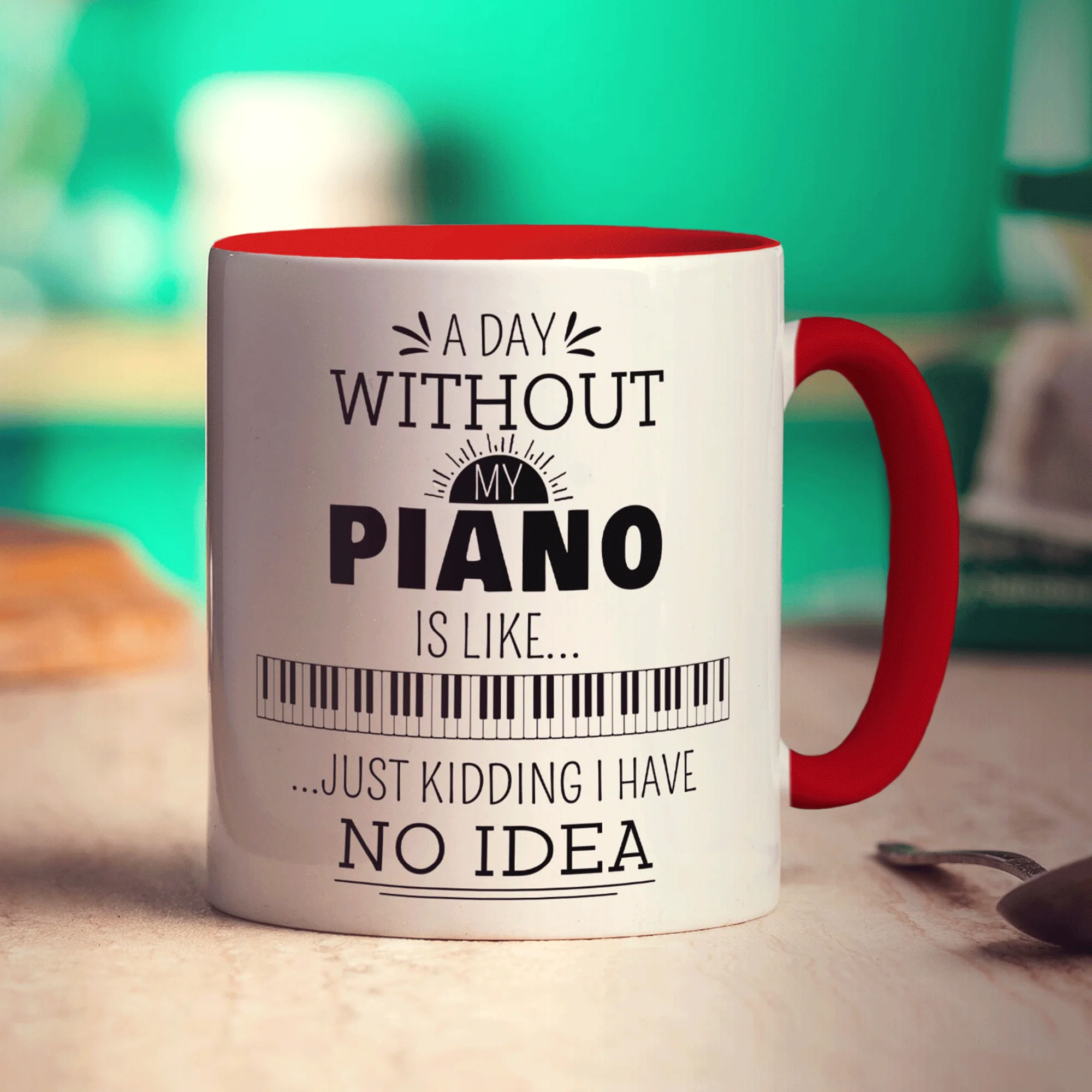 A Day Without my Piano is Like... Just Kidding I Have No Idea Mug - Image 13