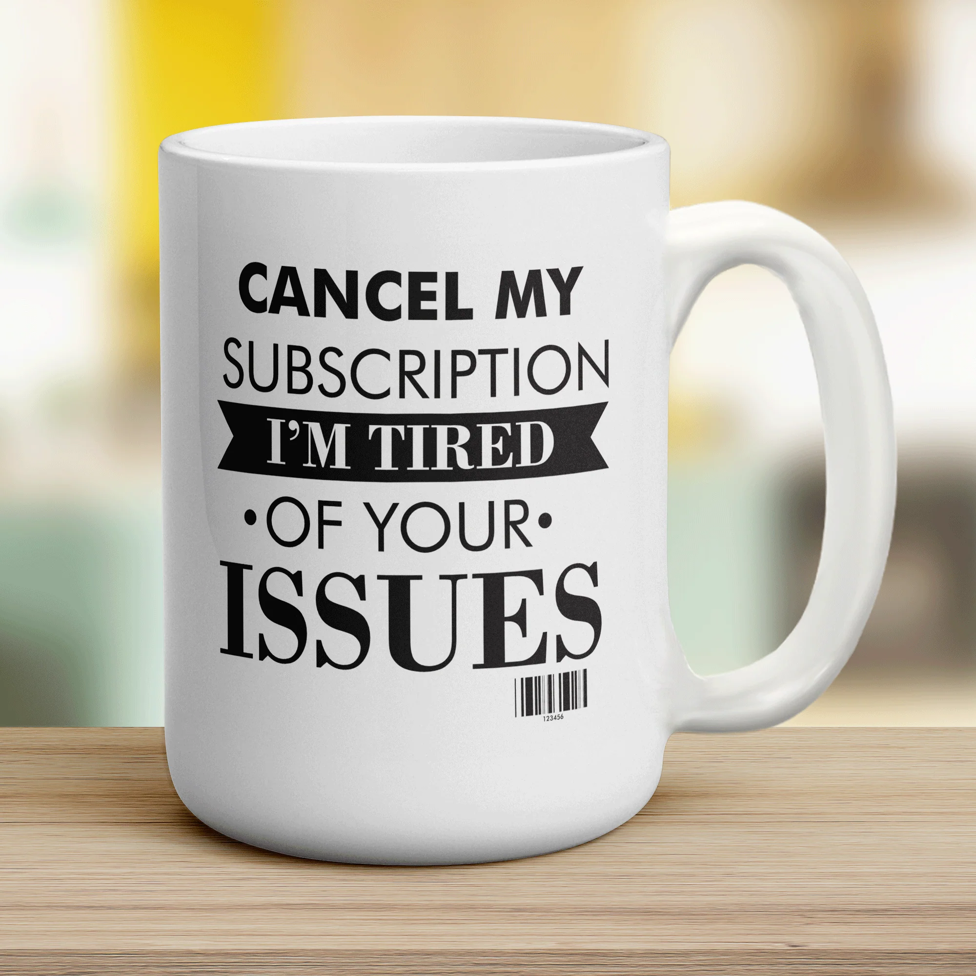 Cancel My Subscription I'm Tired of Your Issues Mug - Image 12