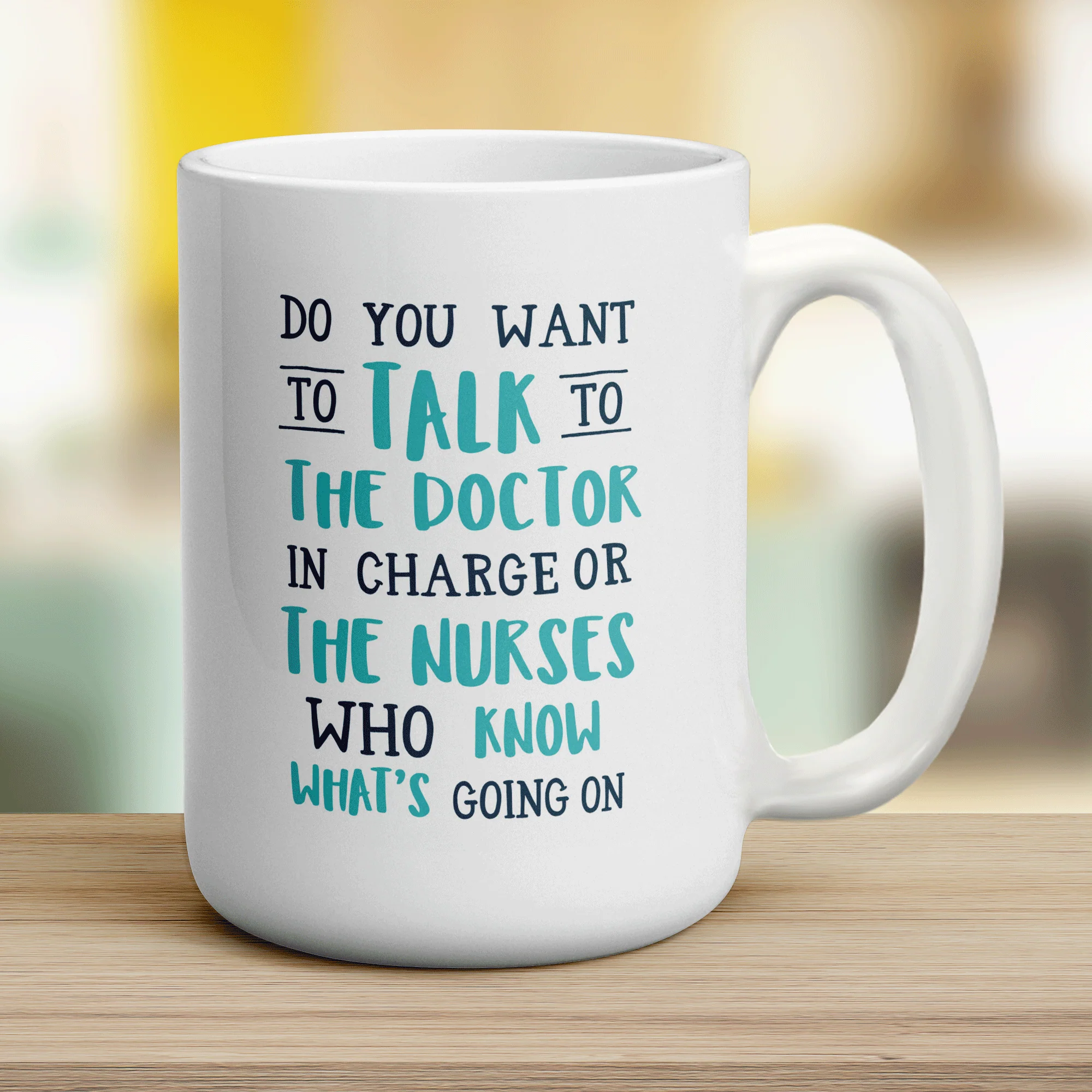 Do You Want To Talk To The Doctor In Charge or The Nurses Who Know What's Going On Mug - Image 12
