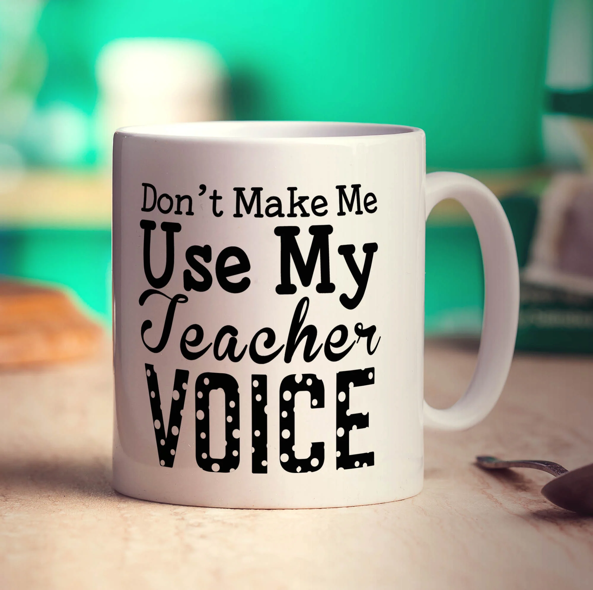 Don't Make Me Use My Teacher Voice Mug - Image 3