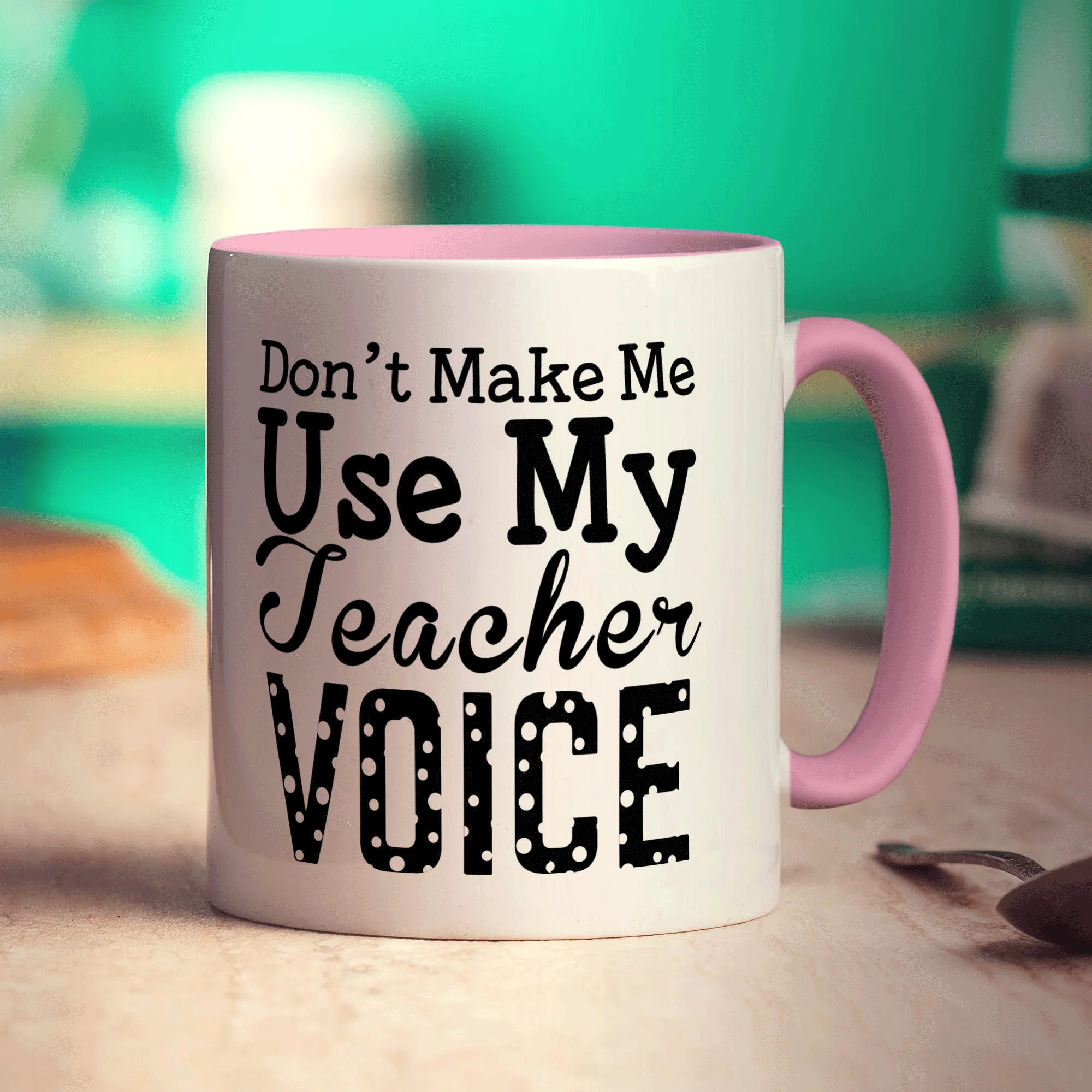 Don't Make Me Use My Teacher Voice Mug - Image 9