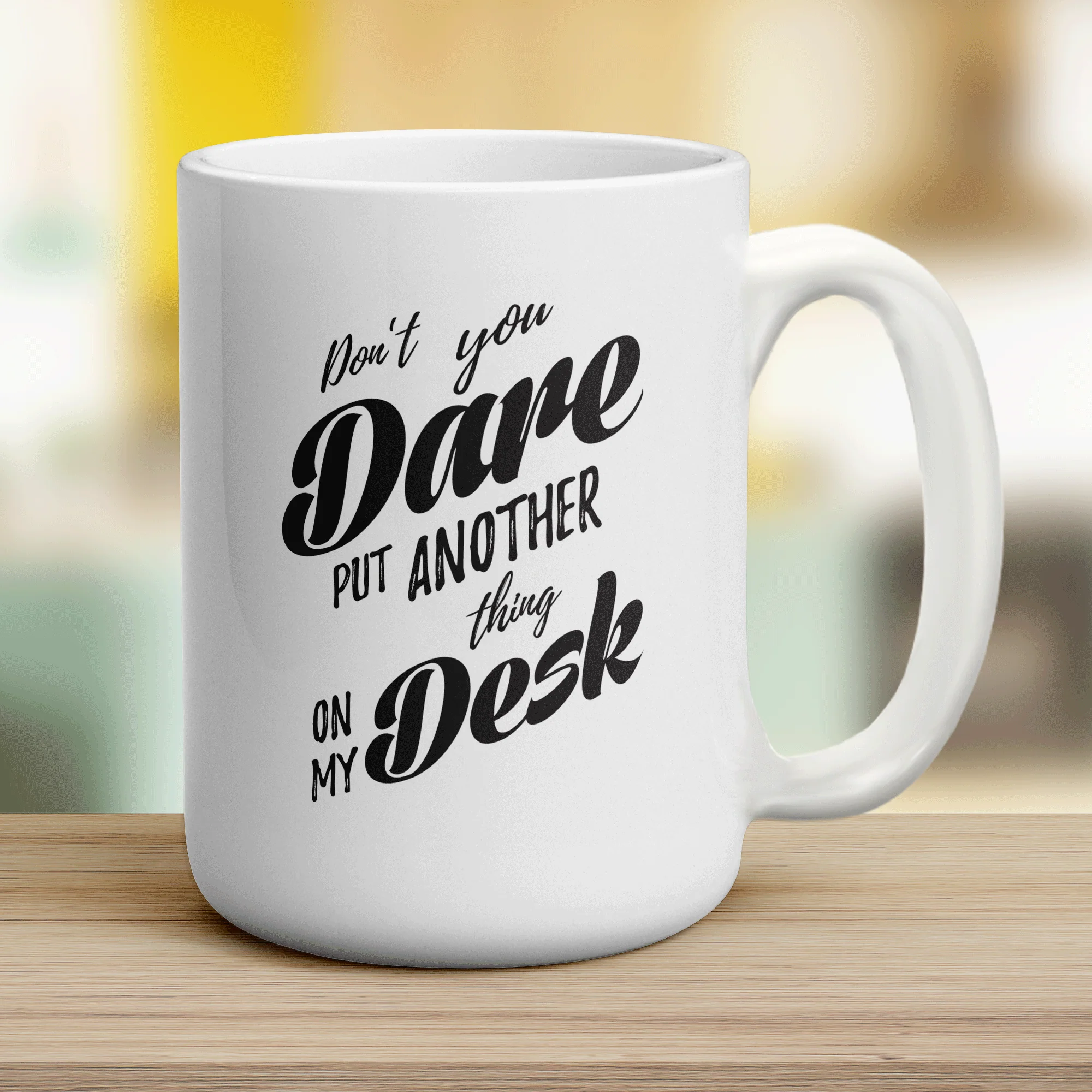 Don't You Dare Put Another Thing on My Desk Mug - Image 12