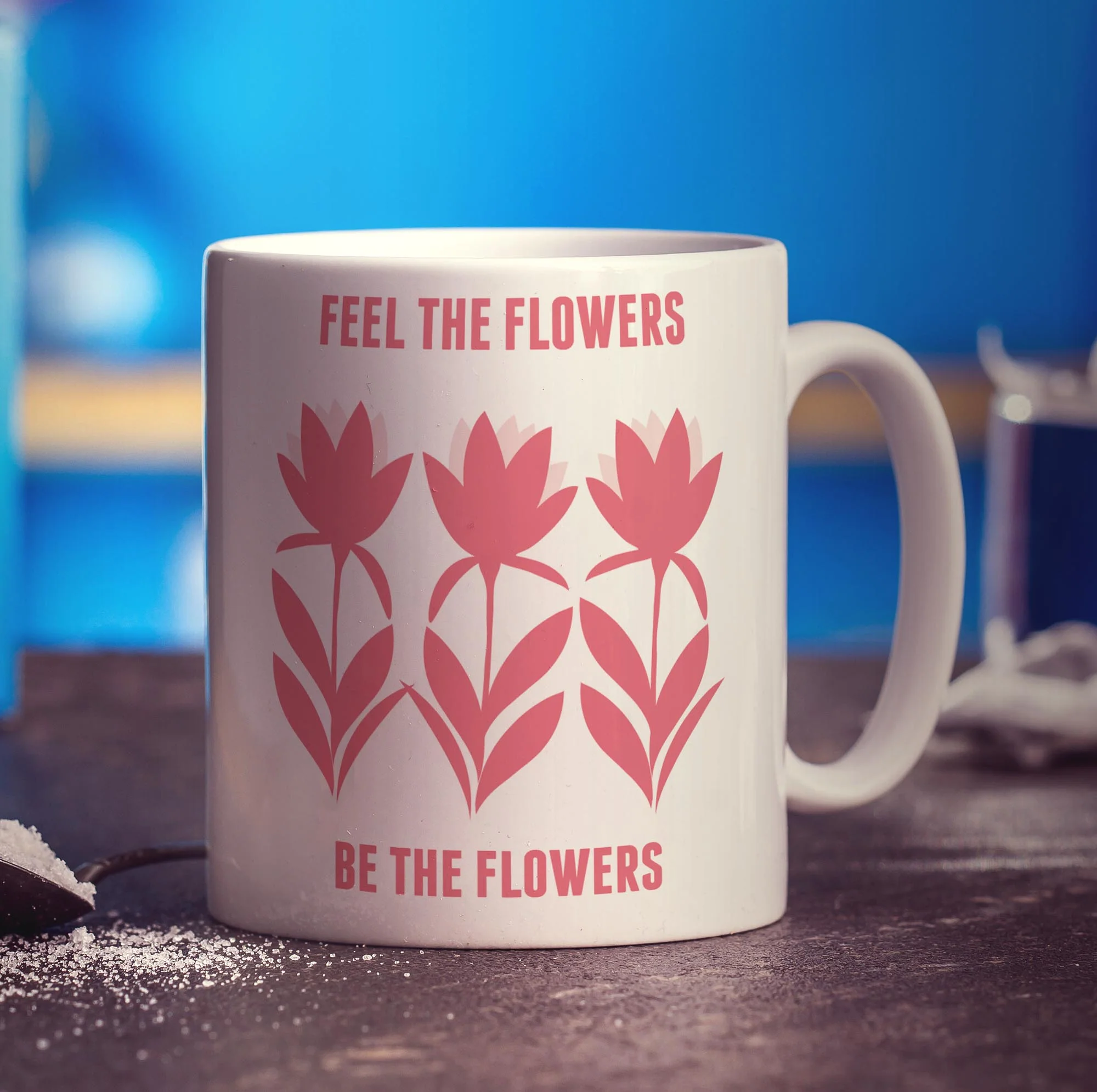 Feel The Flowers Be The Flowers Mug