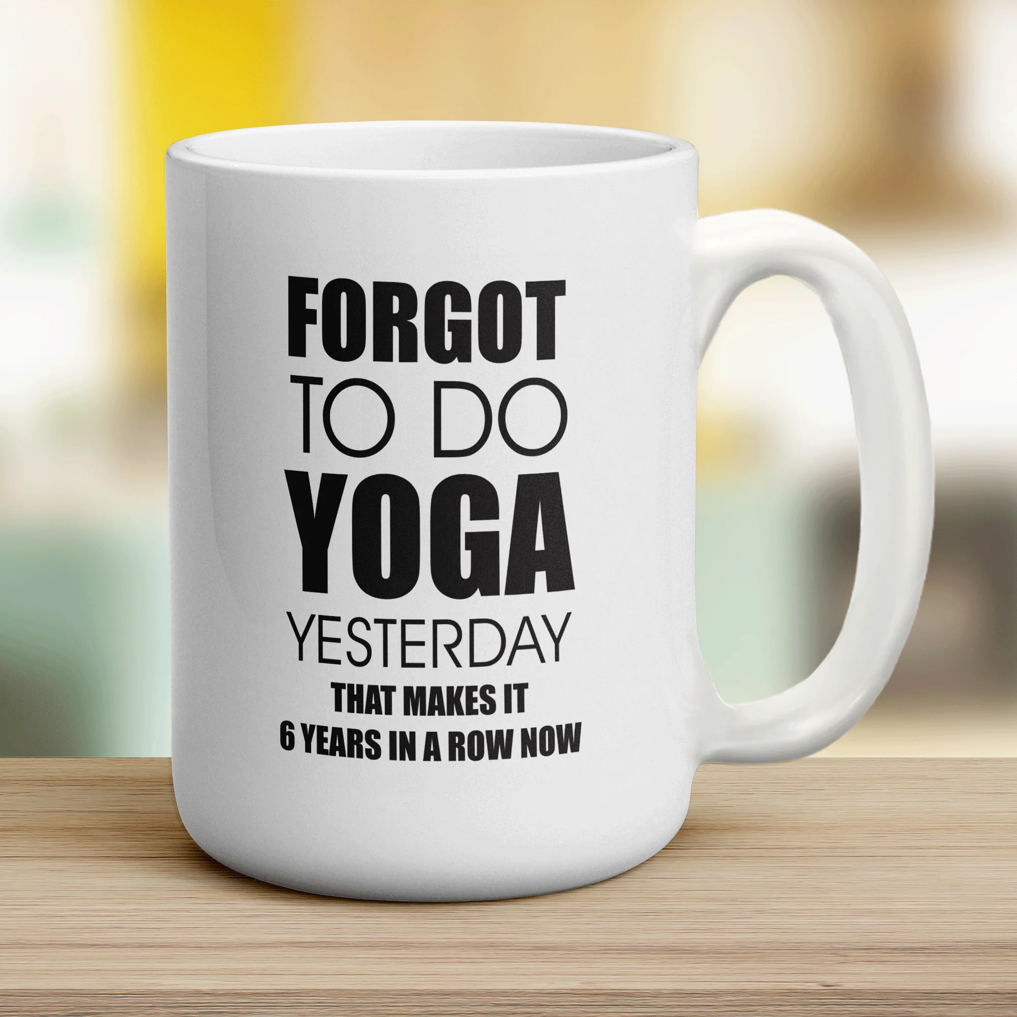Forgot To Do Yoga Yesterday That Makes It 6 Years in a Row Now Mug - Image 12
