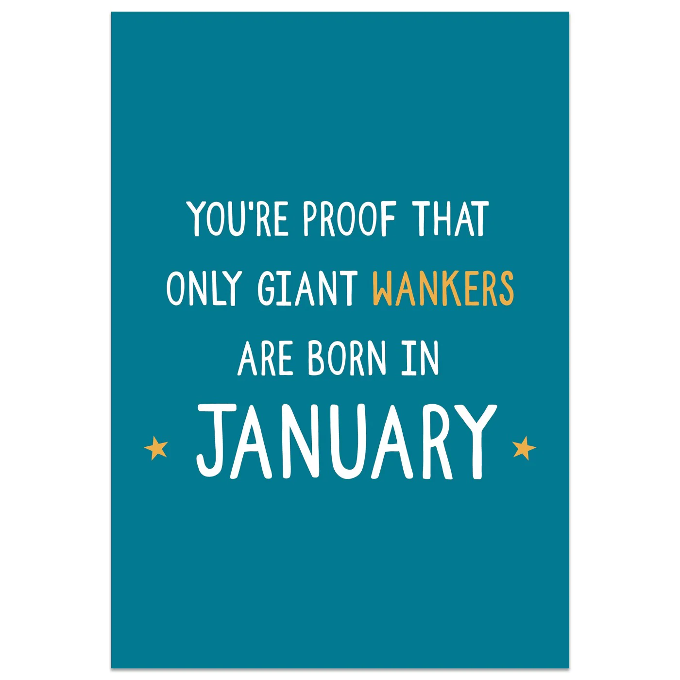 You're Proof That Giant Wankers are Born in January Card