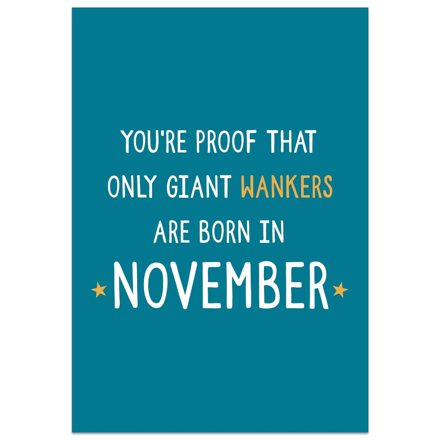 You're Proof That Giant Wankers are Born in November Card