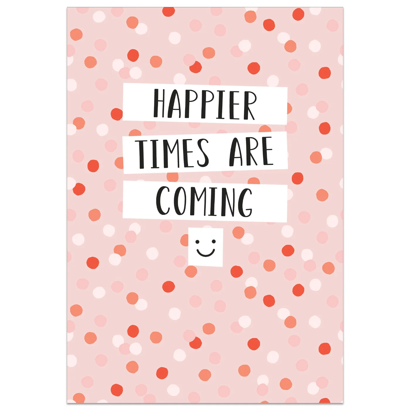 Happier Times are Coming Card