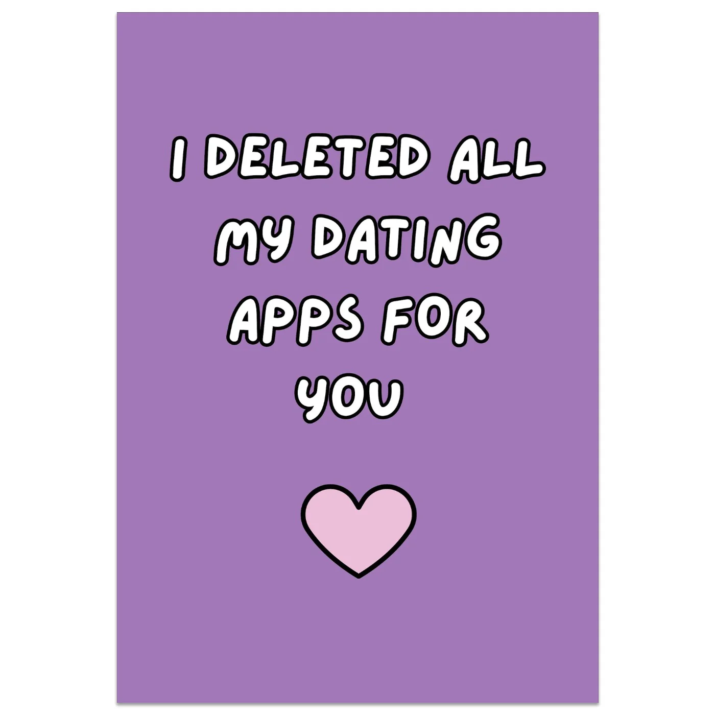 I Deleted All My Dating Apps For You Card