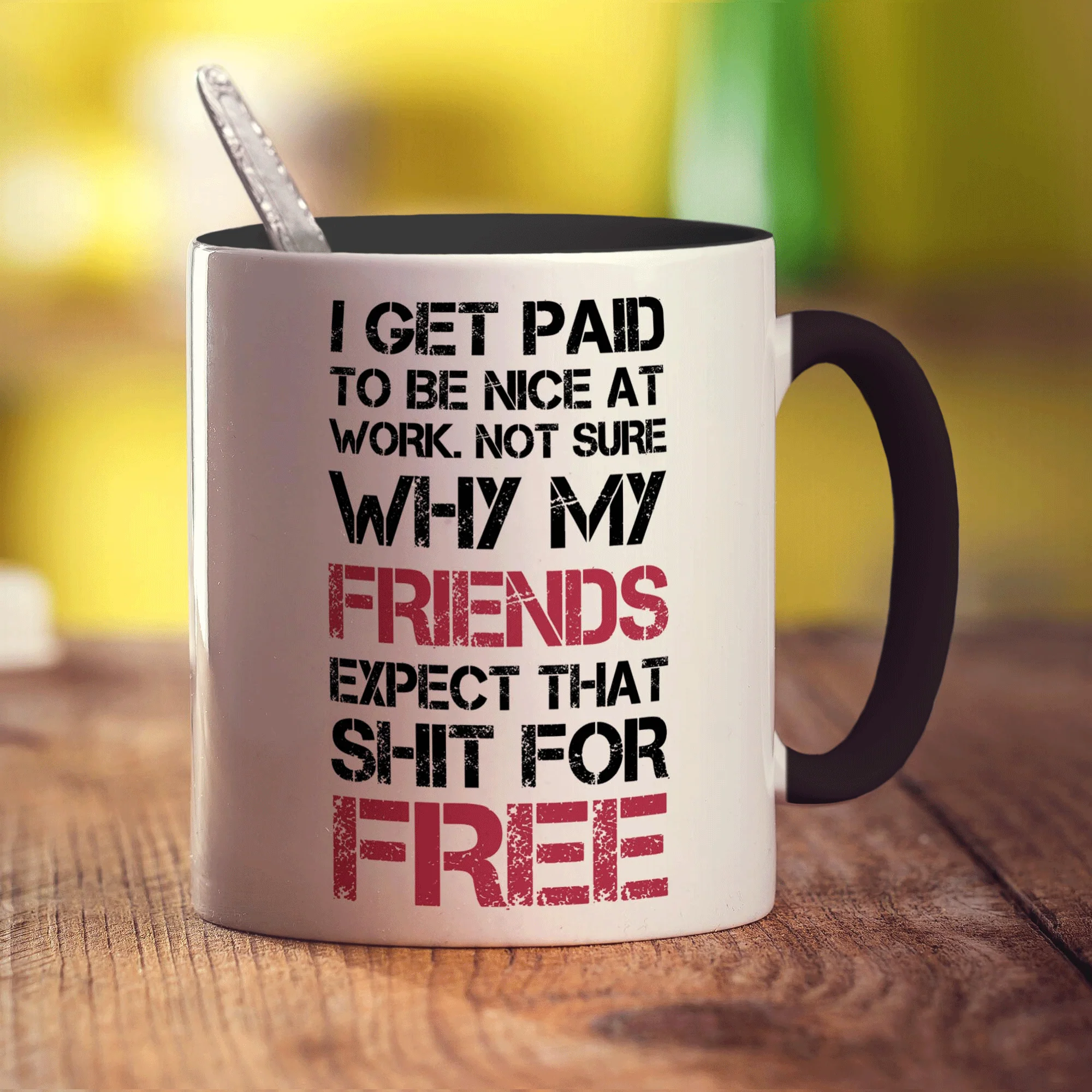 I Get Paid To Be Nice At Work. Not Sure Why My Friends Expect That Shit For Free Mug - Image 10