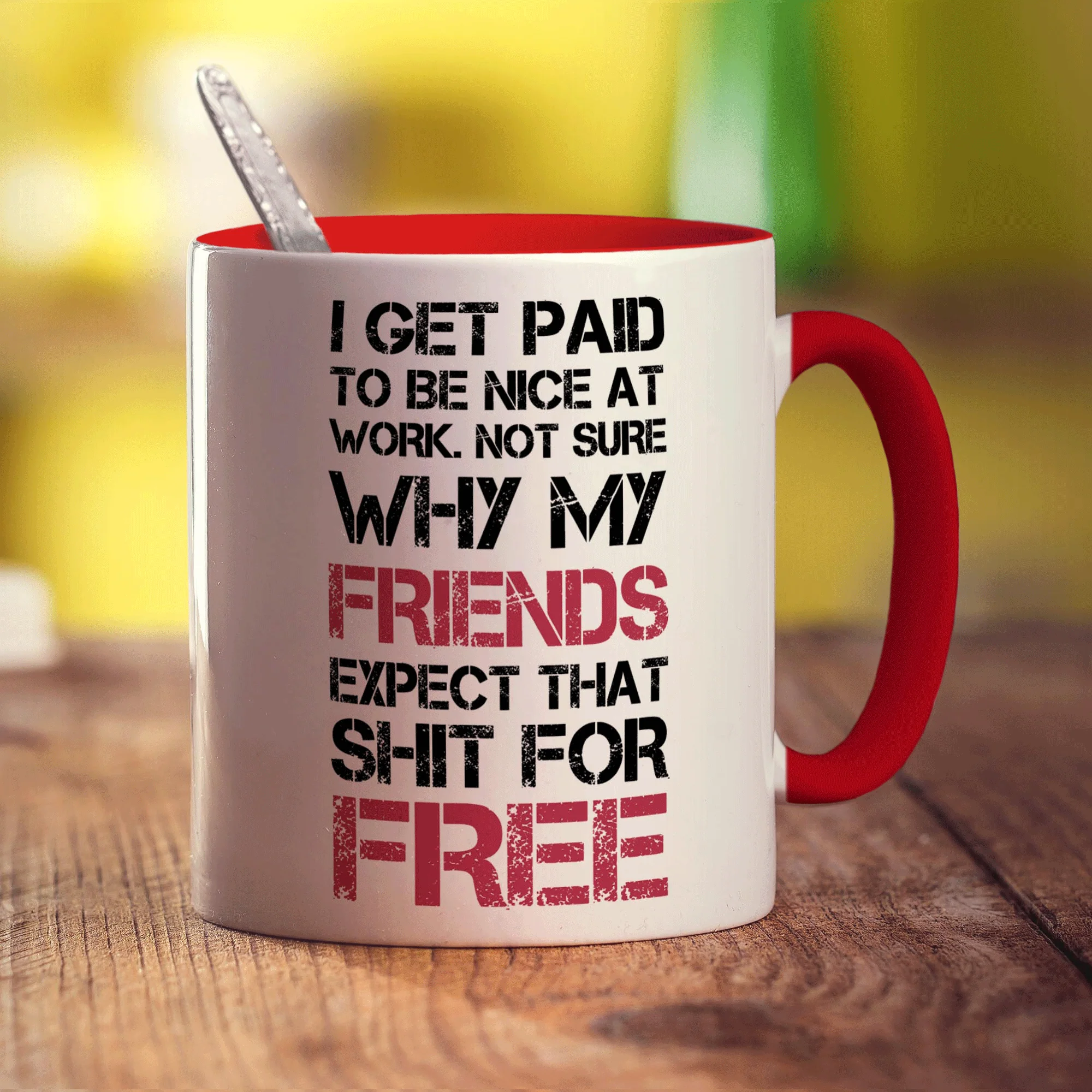 I Get Paid To Be Nice At Work. Not Sure Why My Friends Expect That Shit For Free Mug - Image 11
