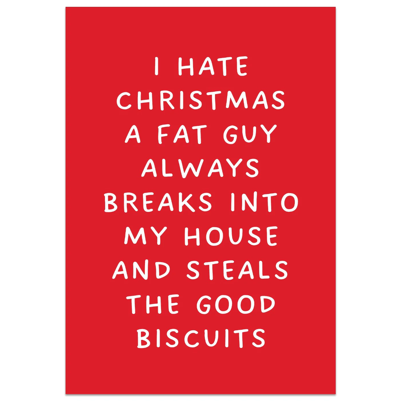 I Hate Christmas A Fat Guy Always Breaks Into My House And Steals The Good Biscuits Card