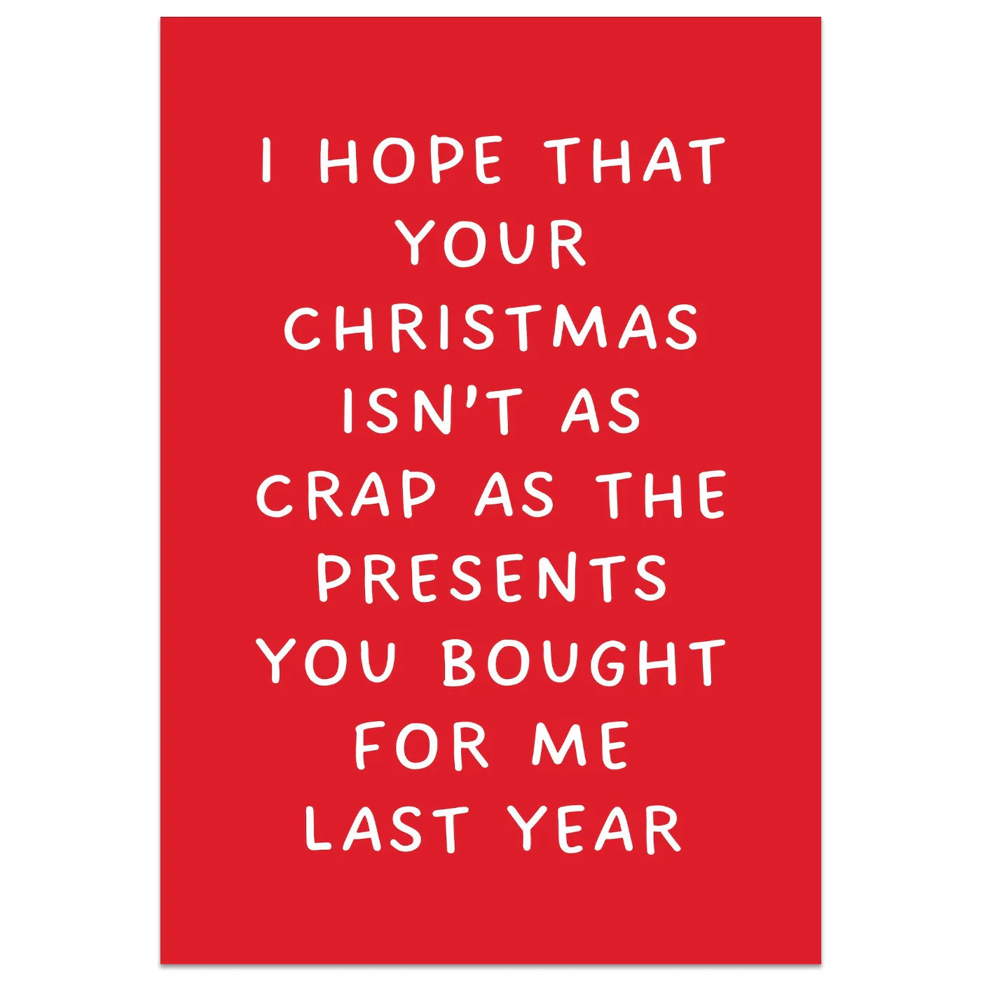 I Hope That Your Christmas Isn't As Crap As The Presents You Bought For Me Last Year Card
