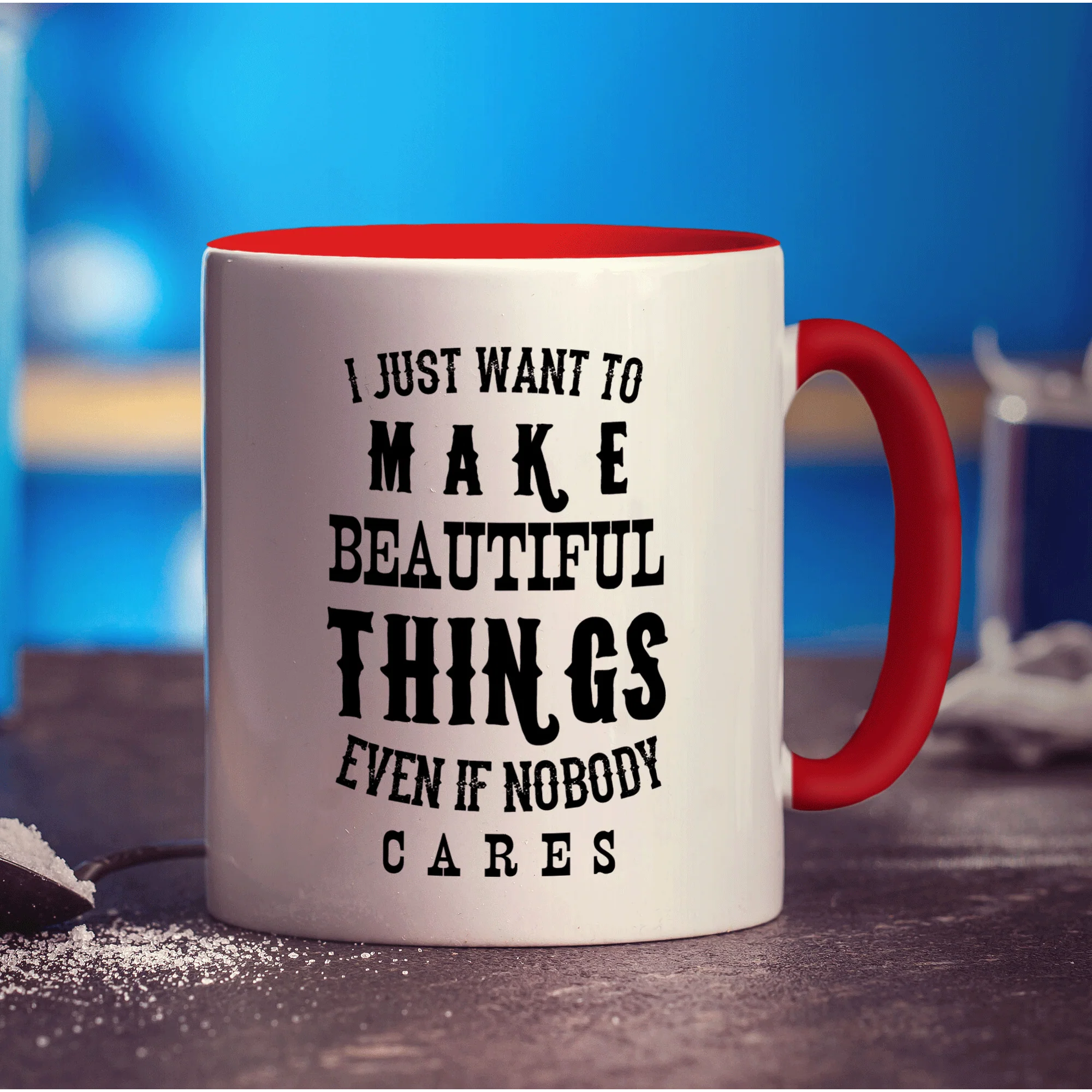 I Just Want To Make Beautiful Things Even if Nobody Cares Mug - Image 11