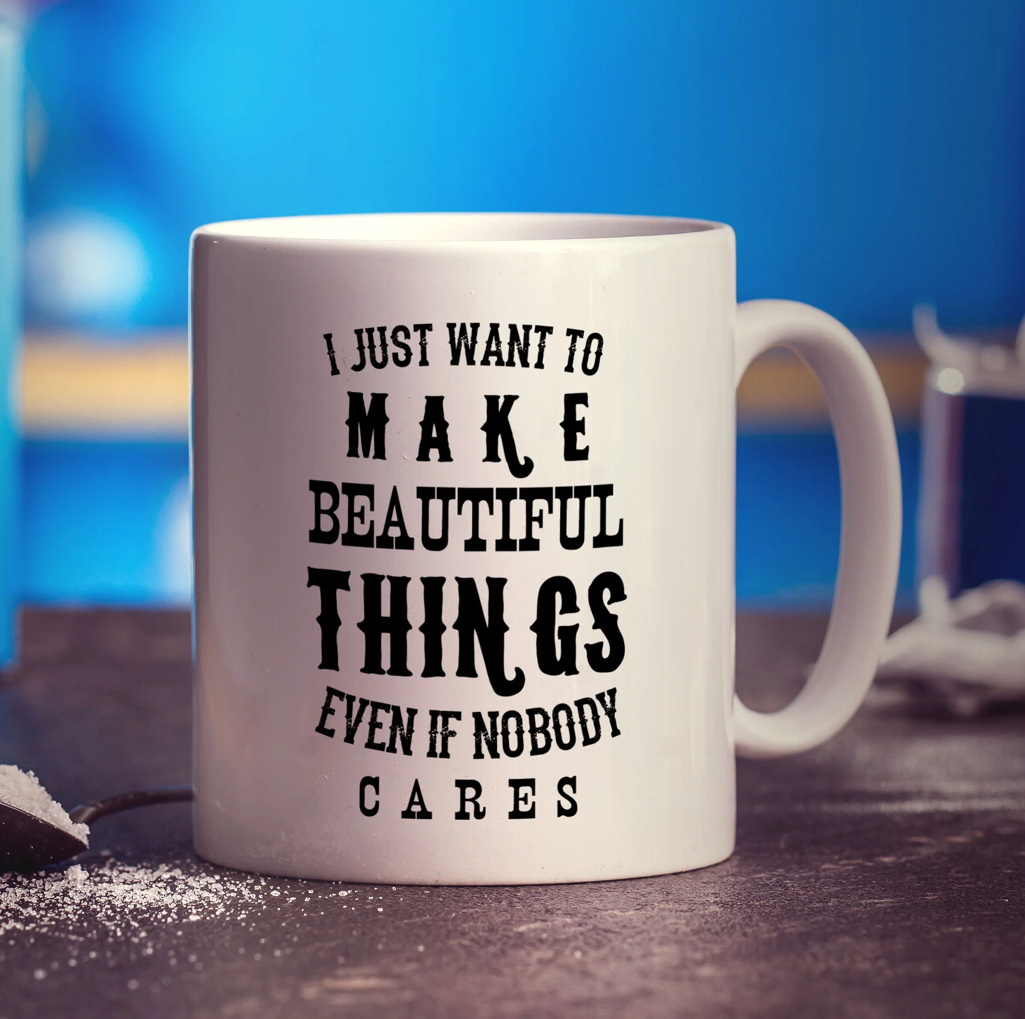 I Just Want To Make Beautiful Things Even if Nobody Cares Mug - Image 3