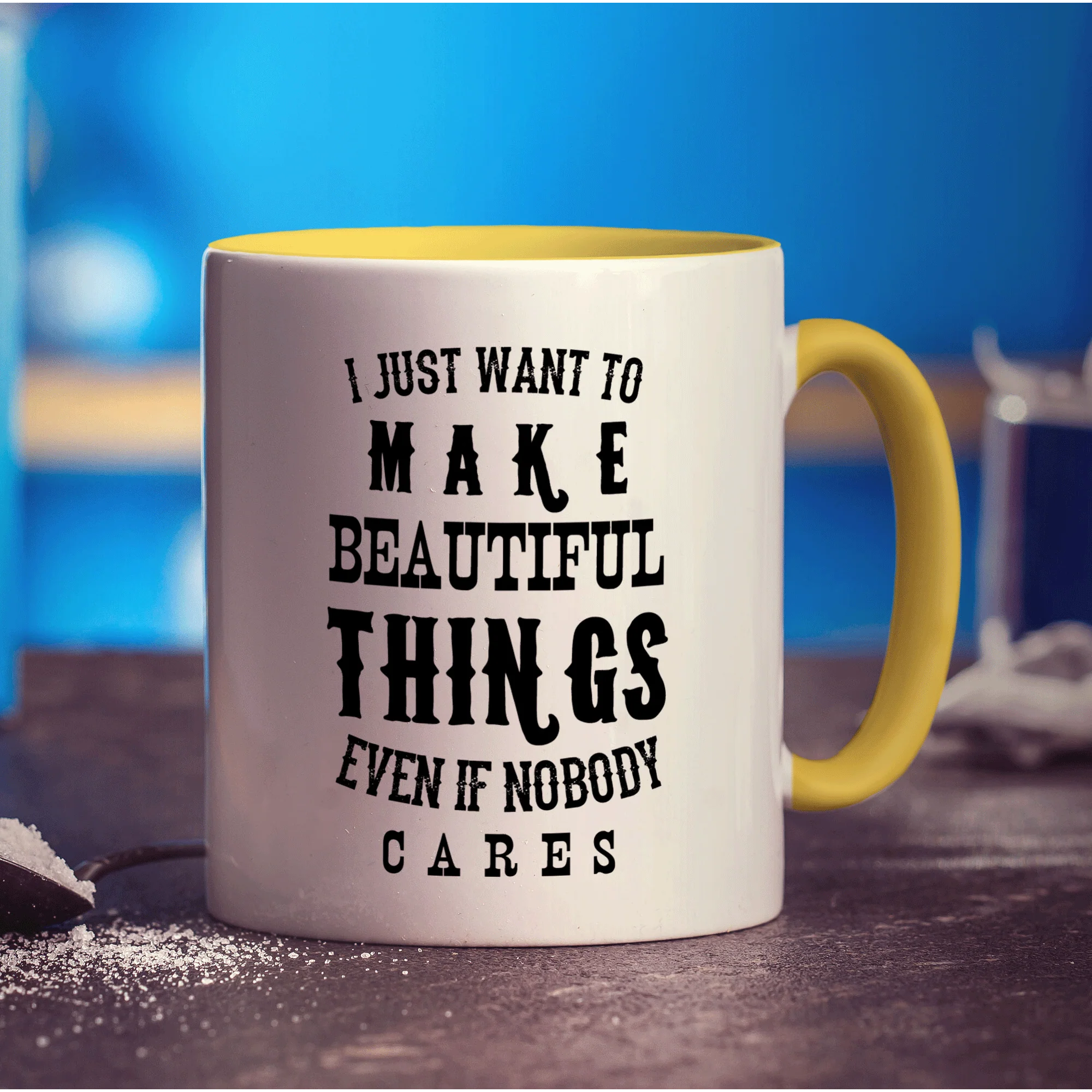 I Just Want To Make Beautiful Things Even if Nobody Cares Mug - Image 5
