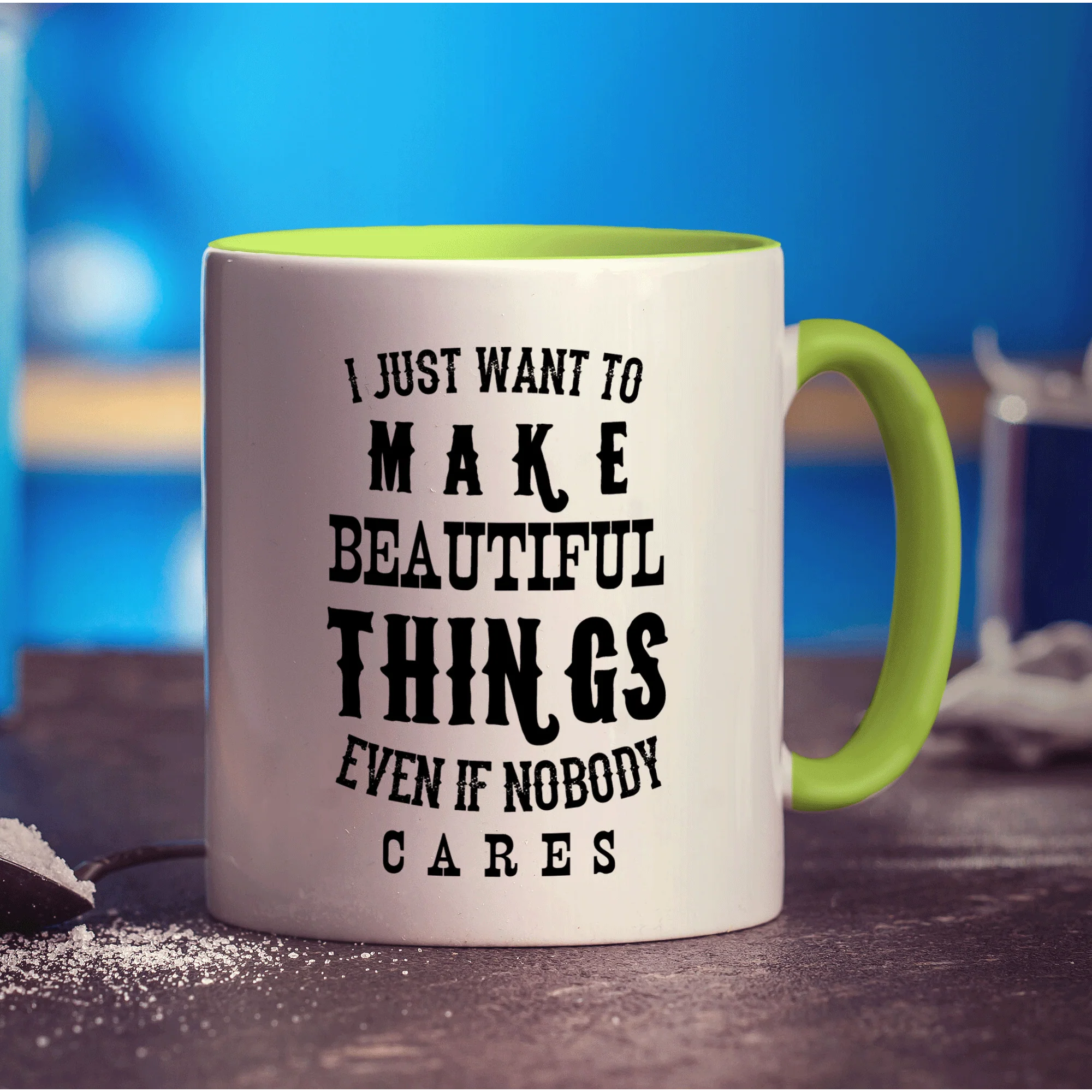 I Just Want To Make Beautiful Things Even if Nobody Cares Mug - Image 7