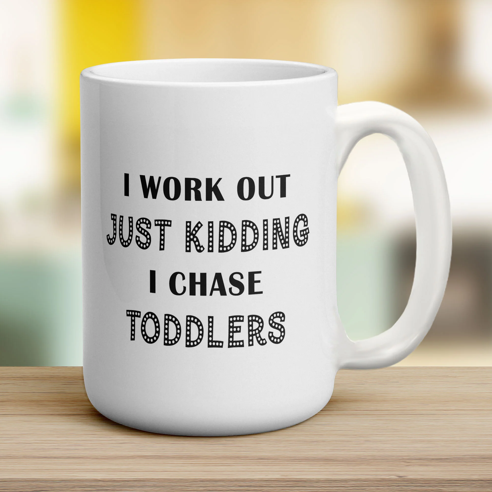 I Work Out Just Kidding I Chase Toddlers Mug - Image 12