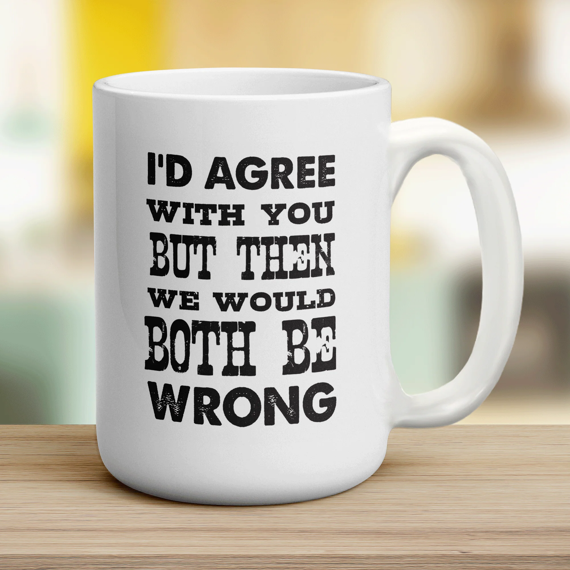 I'd Agree with You But Then We Would Both Be Wrong Mug - Image 12