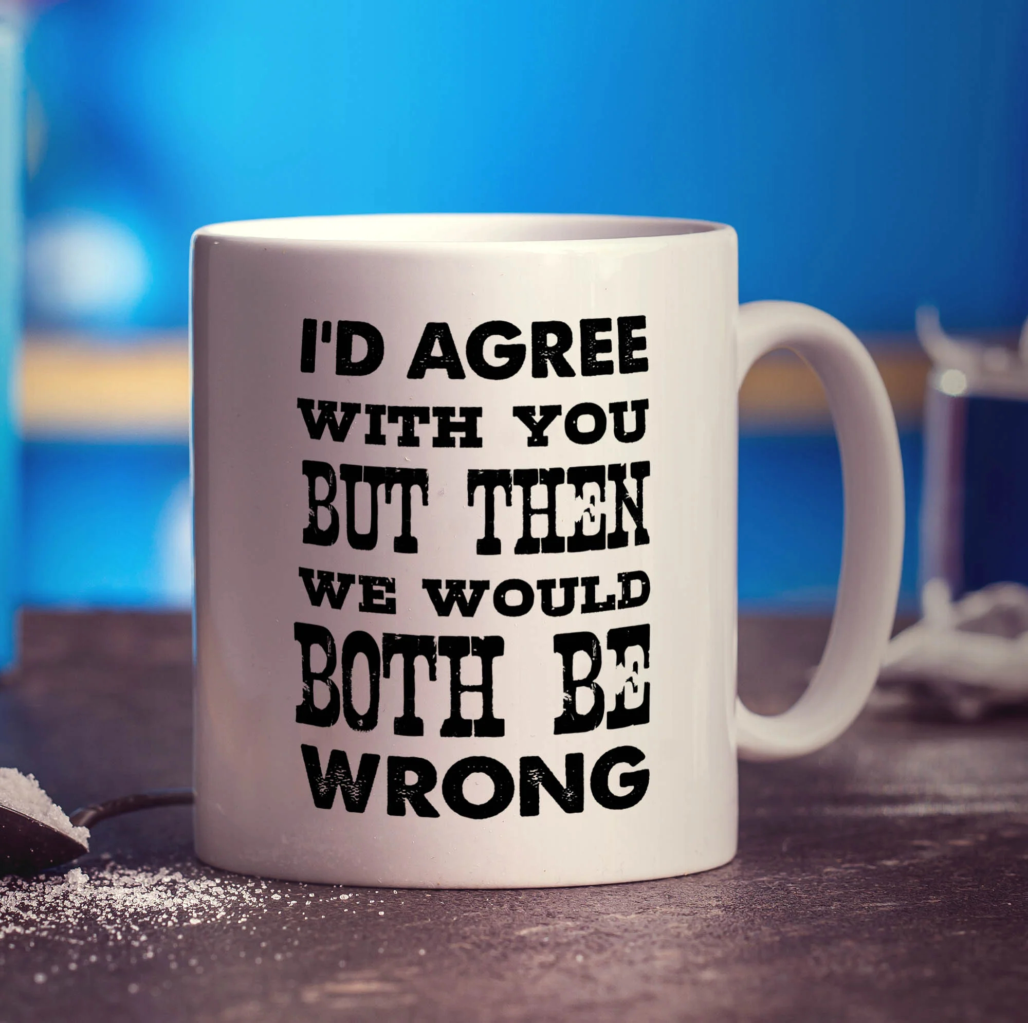 I'd Agree with You But Then We Would Both Be Wrong Mug - Image 3