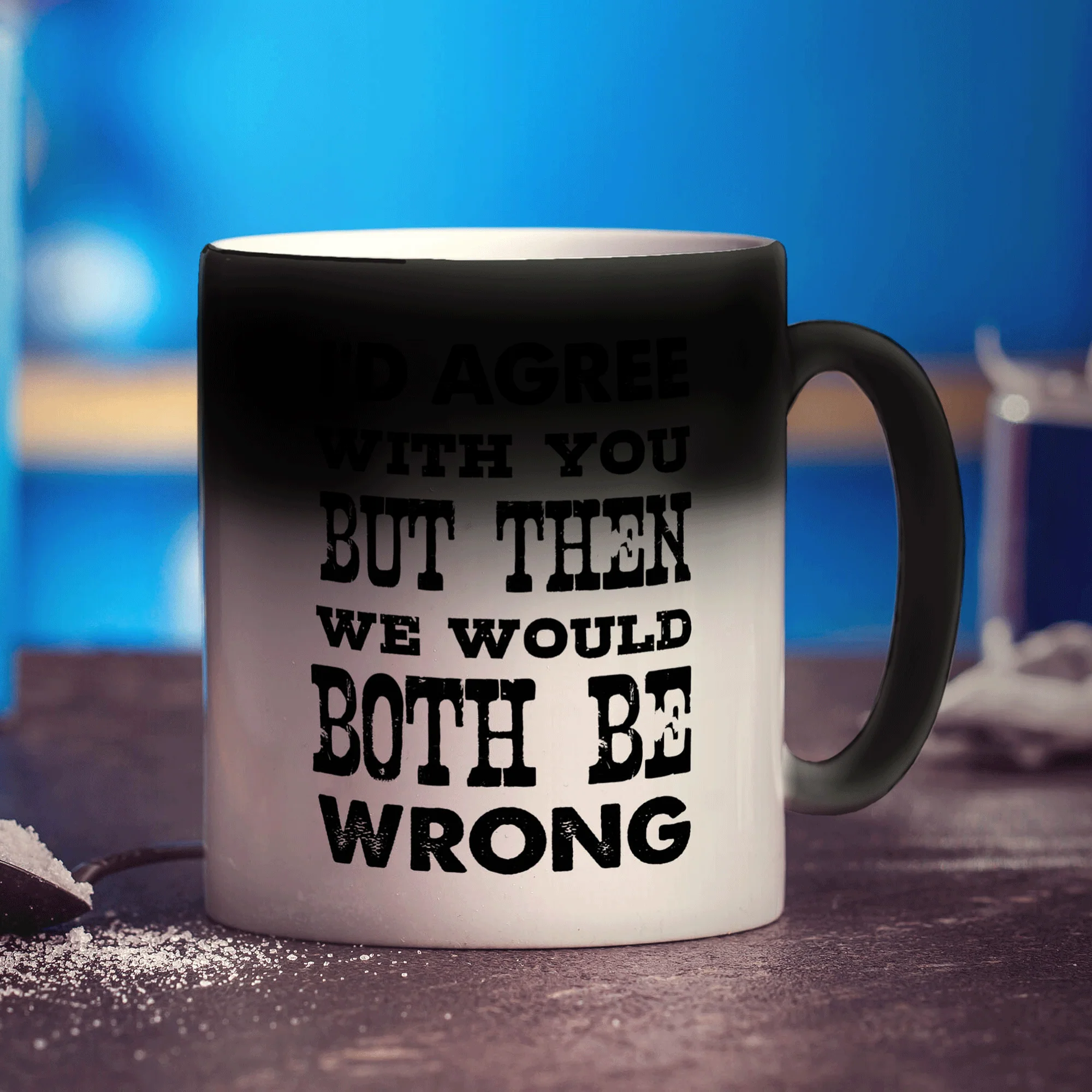 I'd Agree with You But Then We Would Both Be Wrong Mug - Image 6