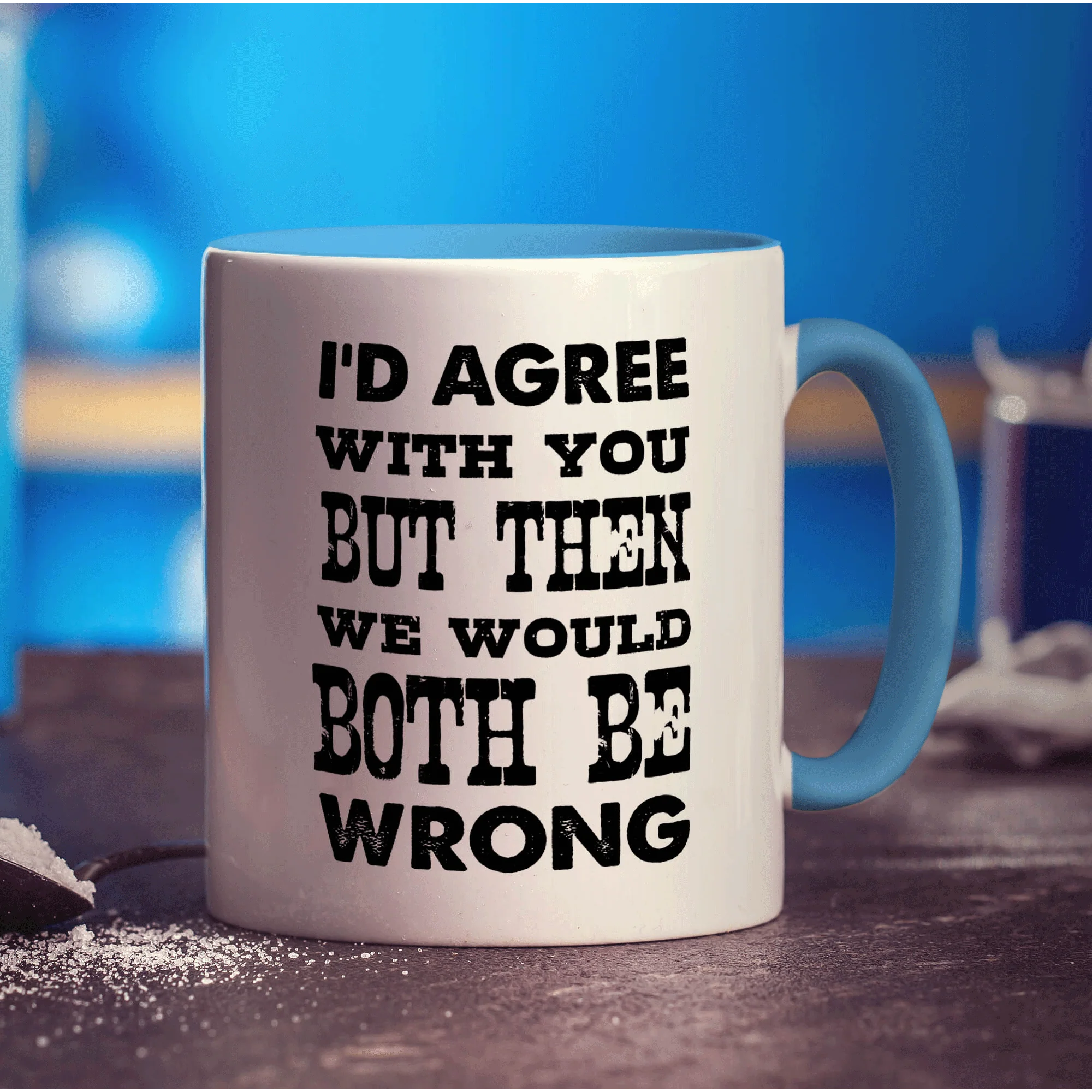 I'd Agree with You But Then We Would Both Be Wrong Mug - Image 8