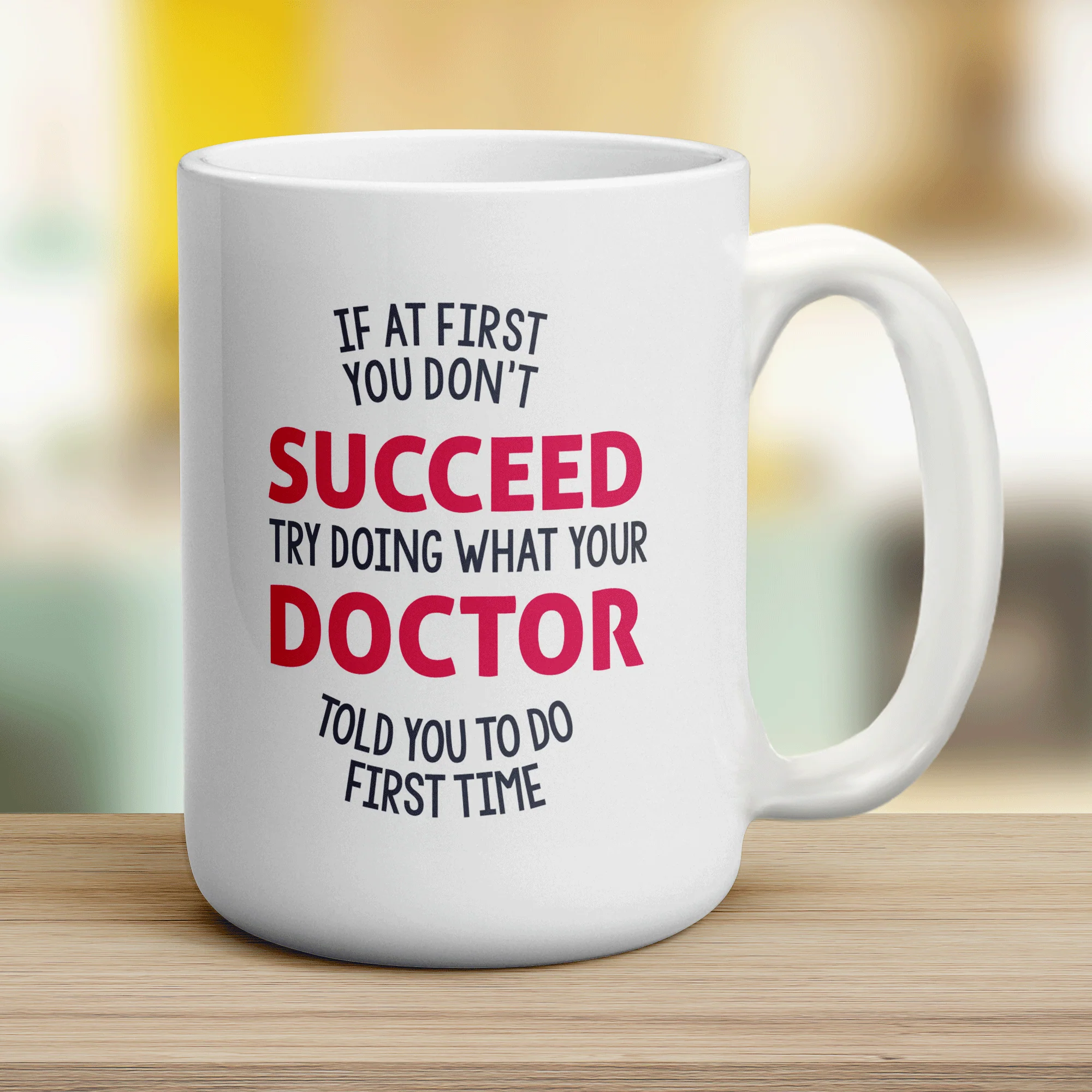 If At First You Don't Succeed Try Doing What Your Doctor Told You To Do First Time Mug - Image 12
