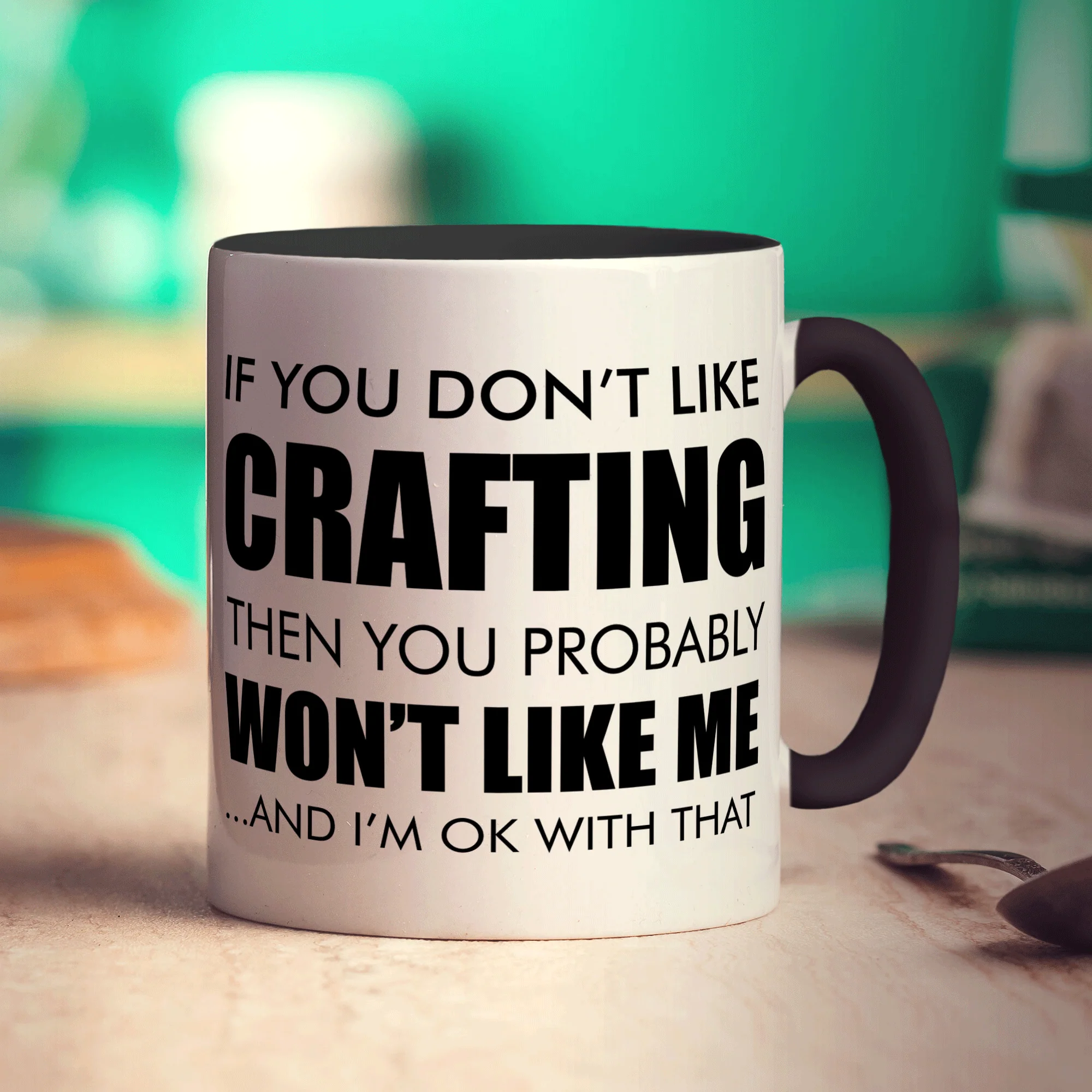 If You Don't Like Crafting Then You Probably Won't Like Me... And I'm Ok With That Mug - Image 10