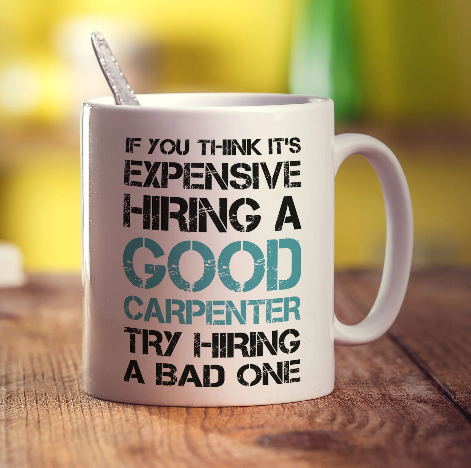 If You Think It's Expensive Hiring a Good Carpenter Try Hiring a Bad One Mug