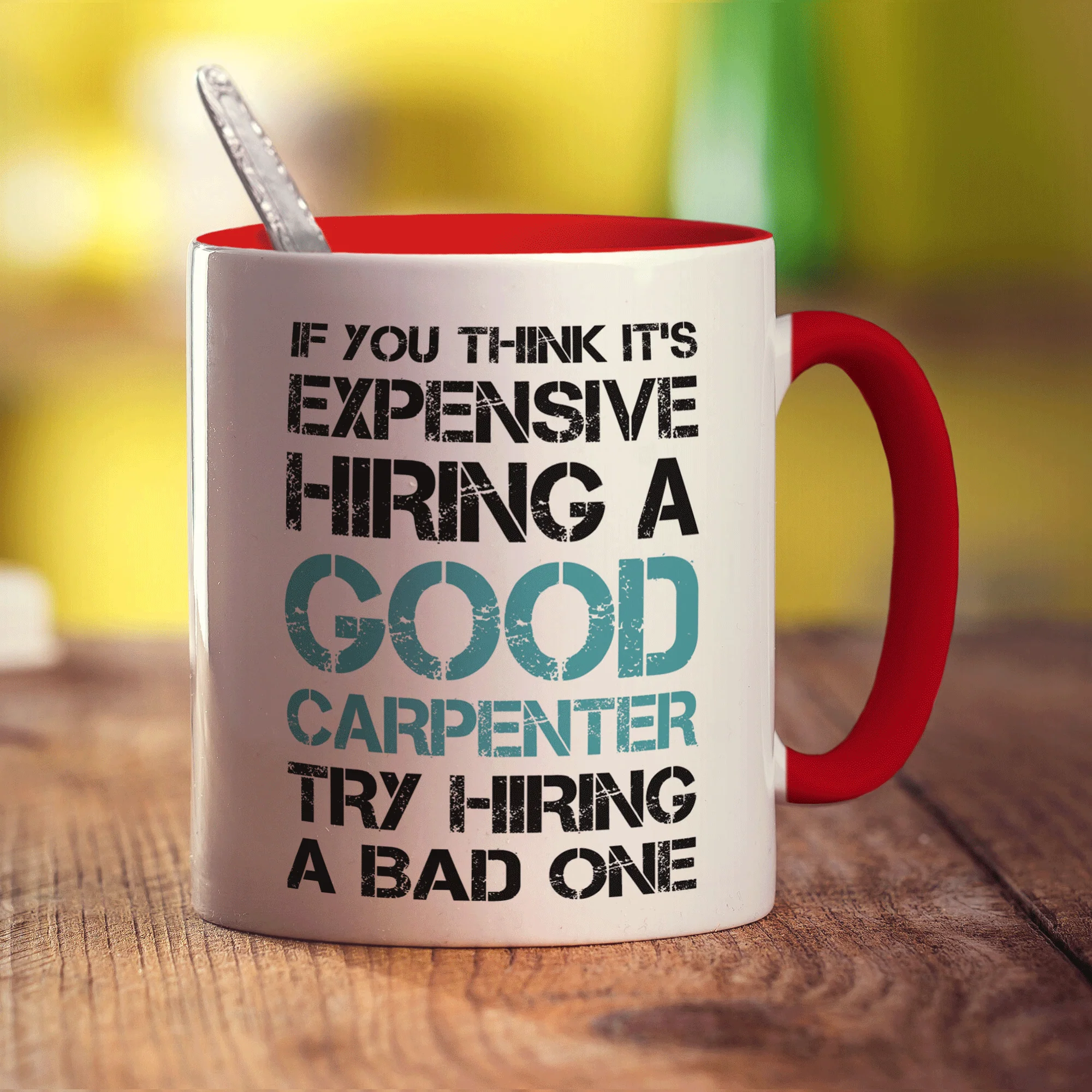 If You Think It's Expensive Hiring a Good Carpenter Try Hiring a Bad One Mug - Image 11
