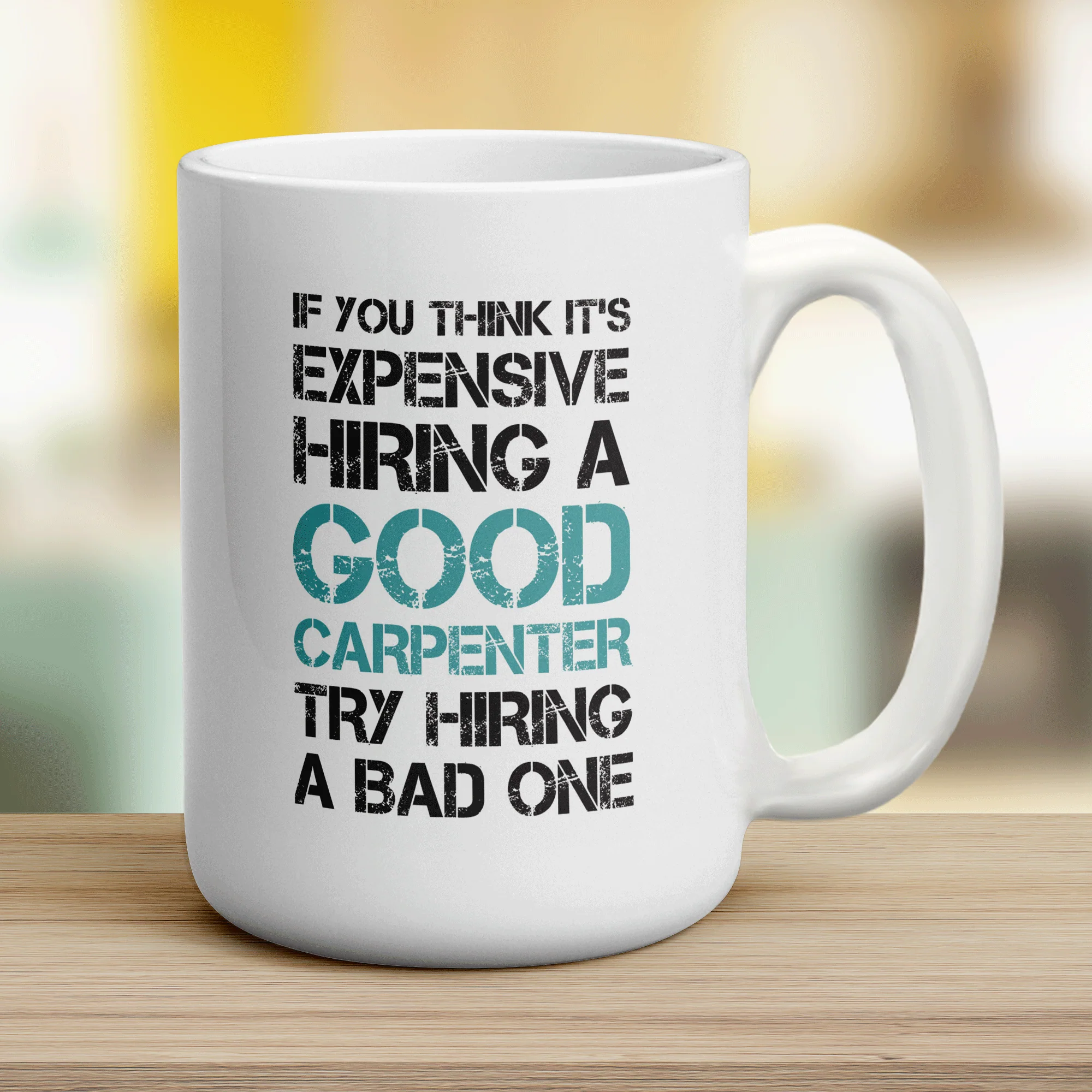 If You Think It's Expensive Hiring a Good Carpenter Try Hiring a Bad One Mug - Image 12