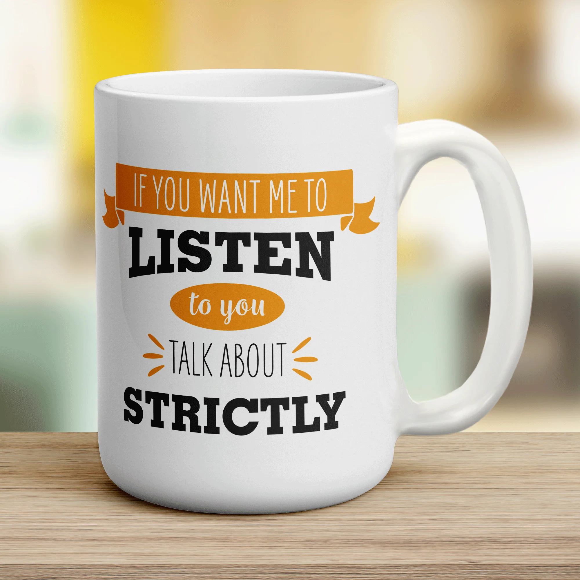 If You Want Me To Listen To You Talk About Strictly Mug - Image 10