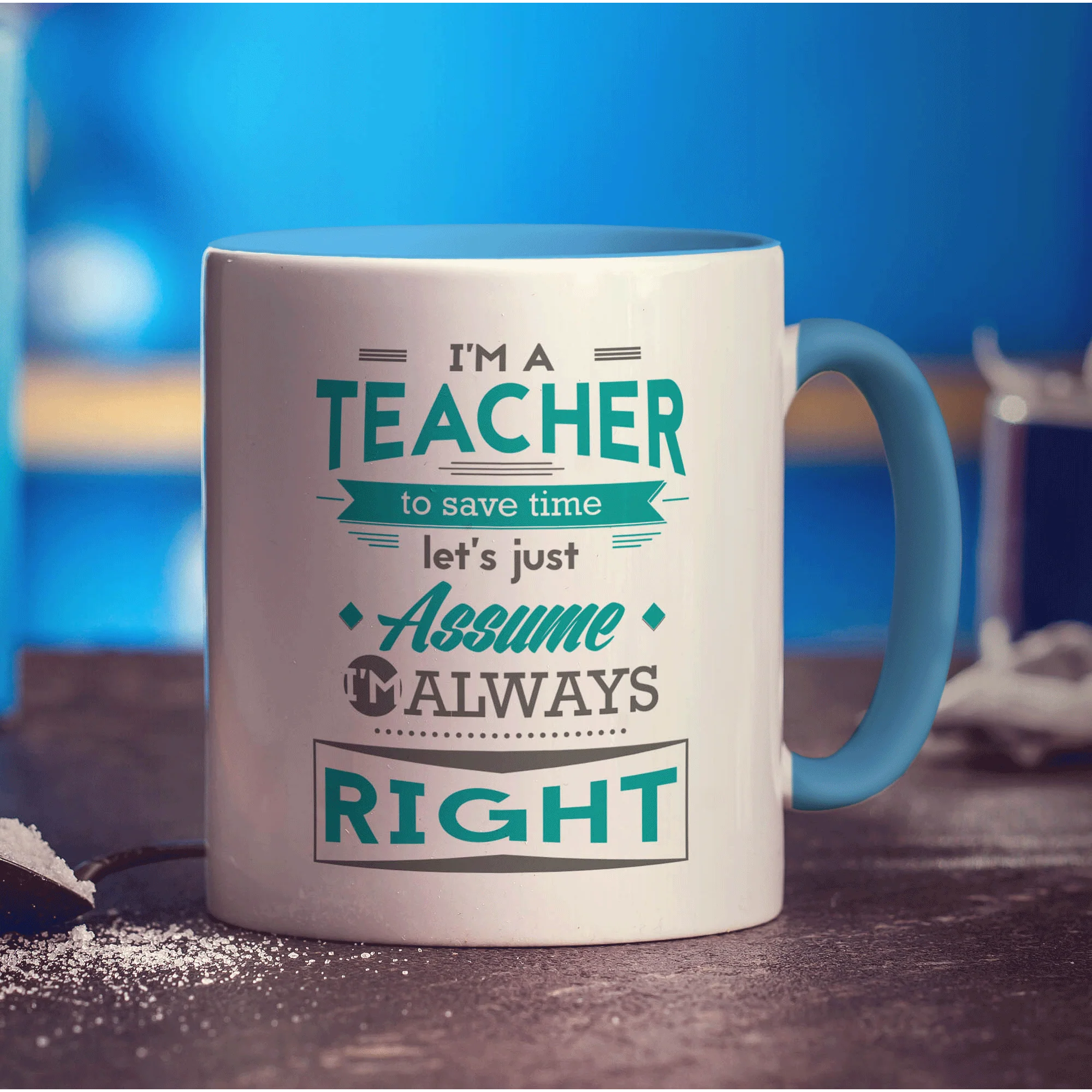 I'm a Teacher To Save Time Let's Just Assume I'm Always Right Mug - Image 8