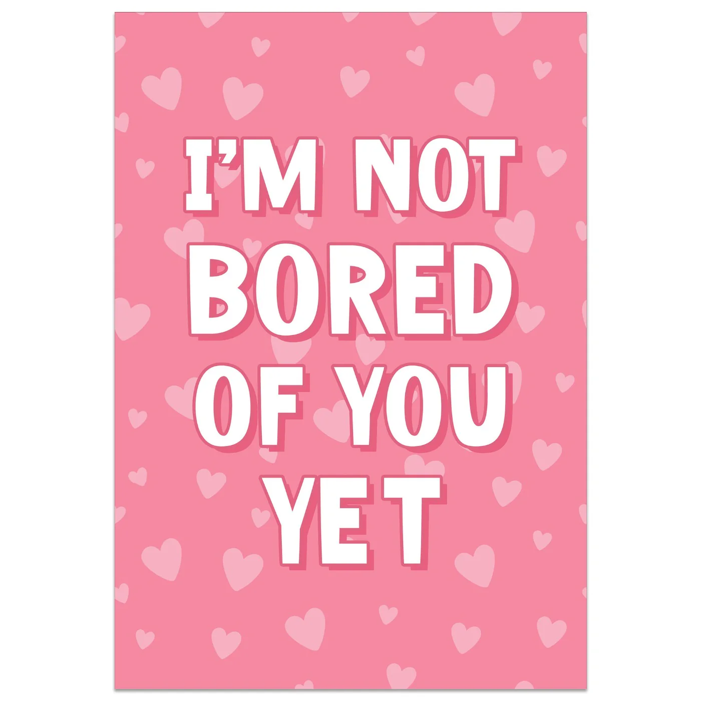 I'm Not Bored of You Yet Card