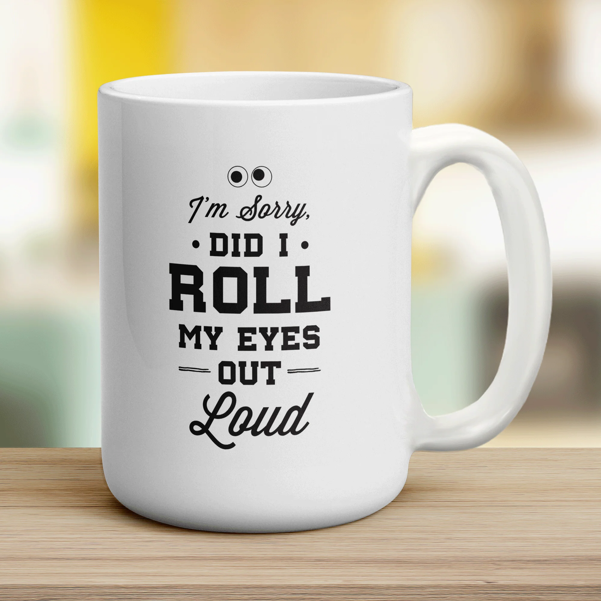 I'm Sorry Did I Roll My eyes Out Loud Mug - Image 12