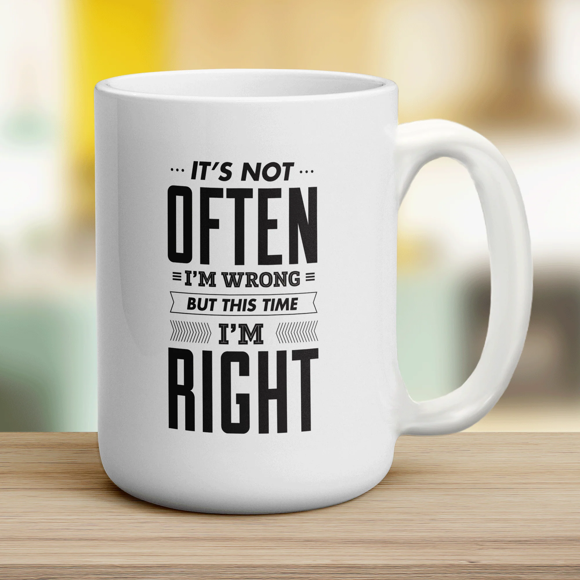 It's Not Often I'm Wrong But This Time I'm Right Mug - Image 12