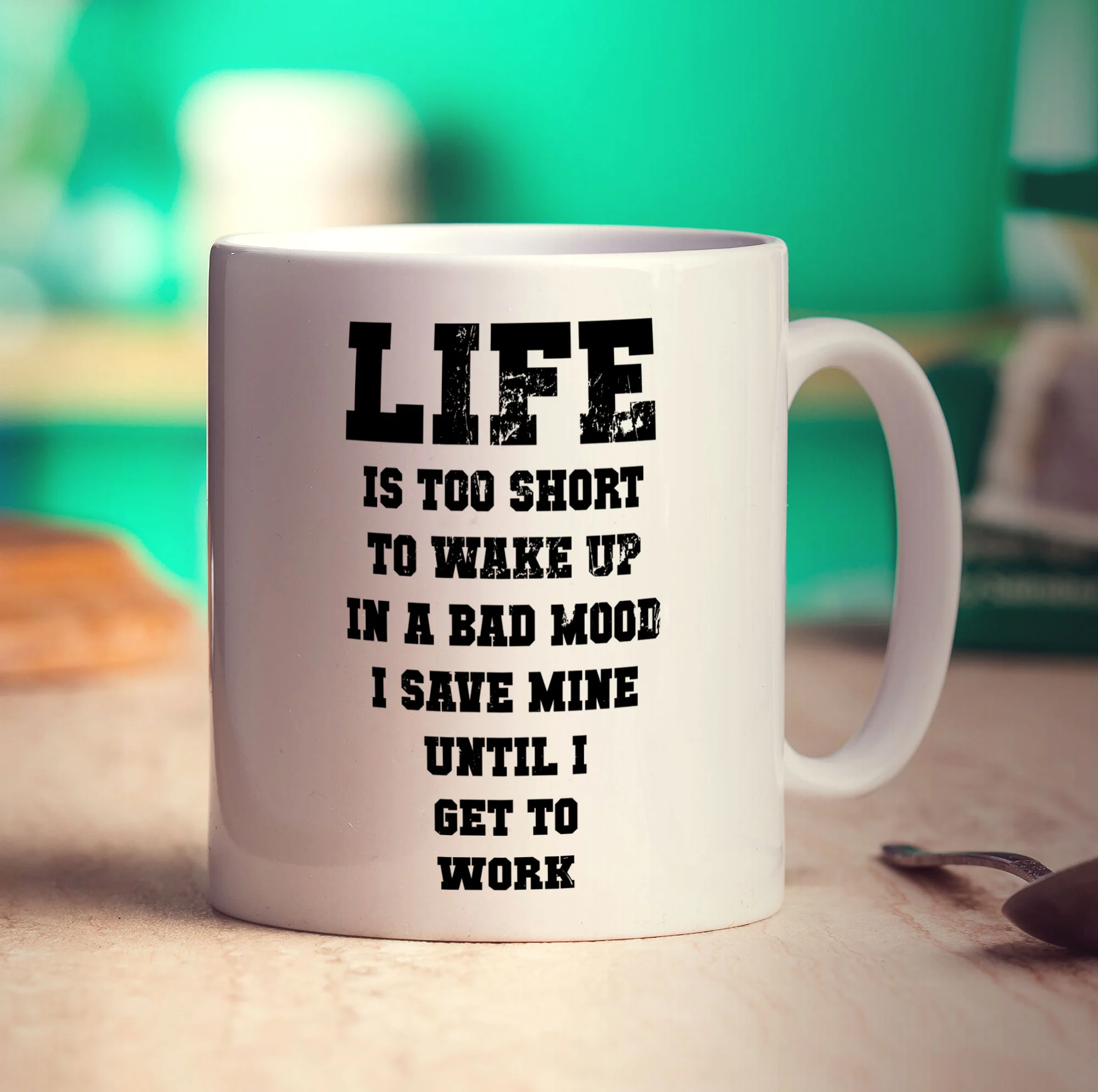 Life is Too Short To Wake up In a Bad Mood I Save Mine Until I Get To Work Mug