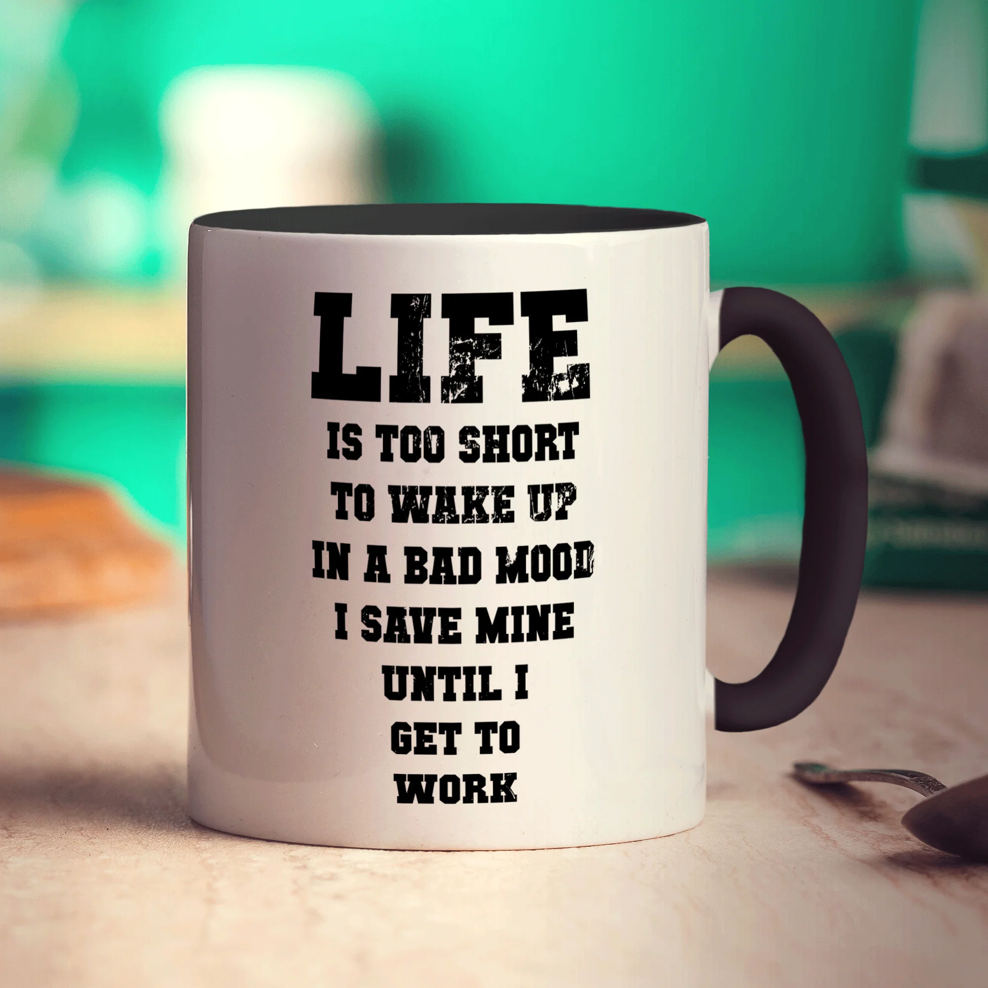 Life is Too Short To Wake up In a Bad Mood I Save Mine Until I Get To Work Mug - Image 10