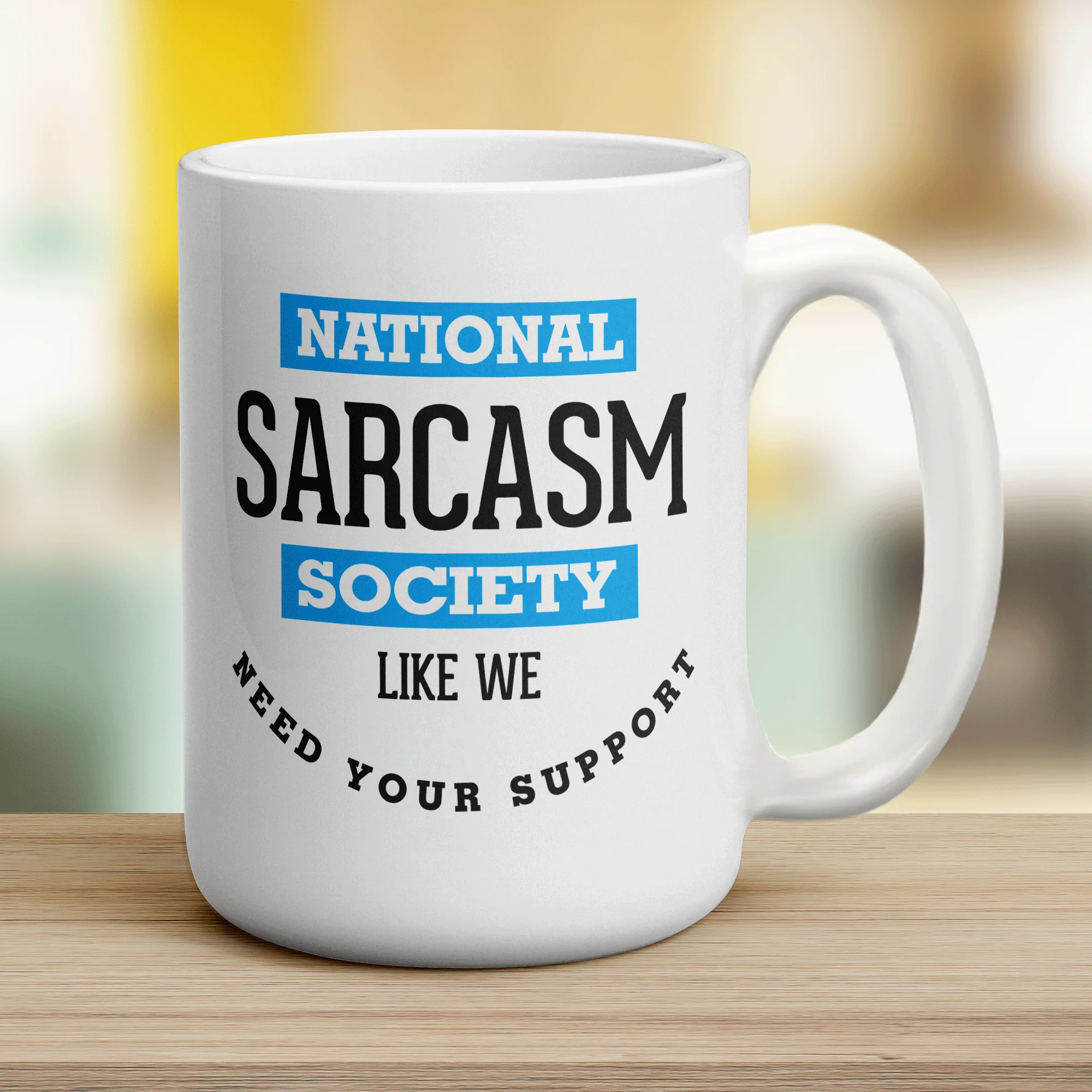 National Sarcasm Society, Like We Need Your Support Mug - Image 12