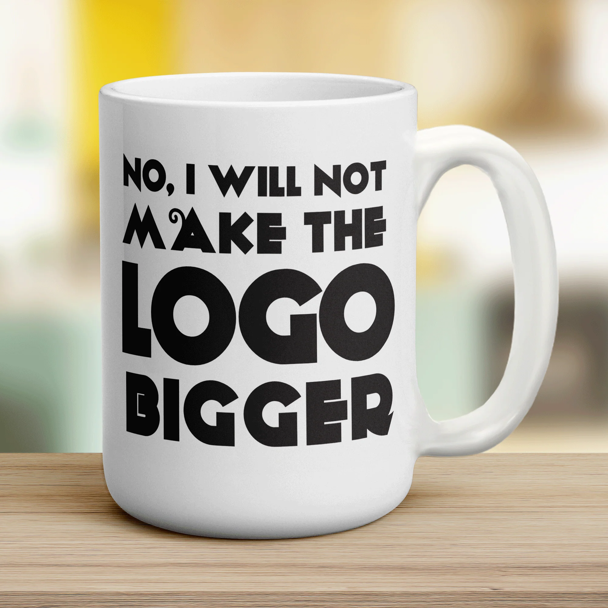No, I Will Not Make the Logo Bigger Mug - Image 10