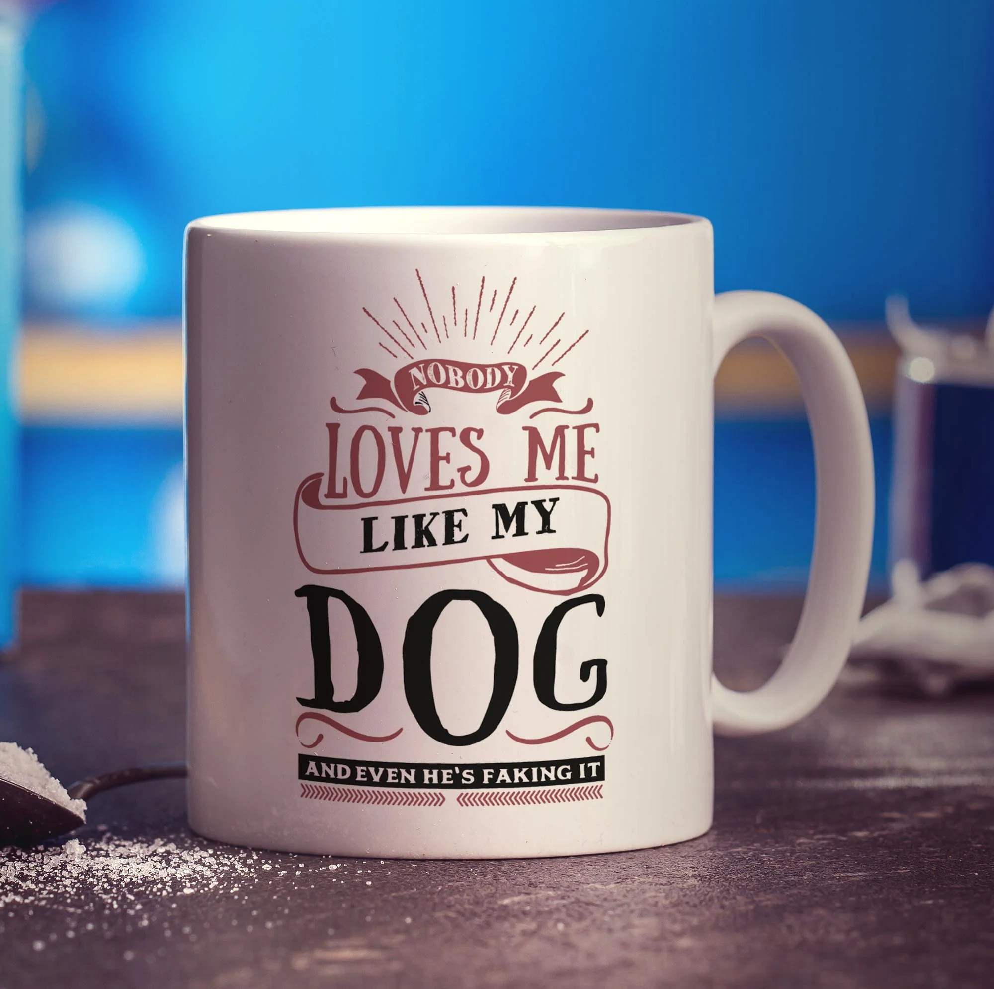 Nobody Loves Me Like My Dog and Even He's Faking It Mug