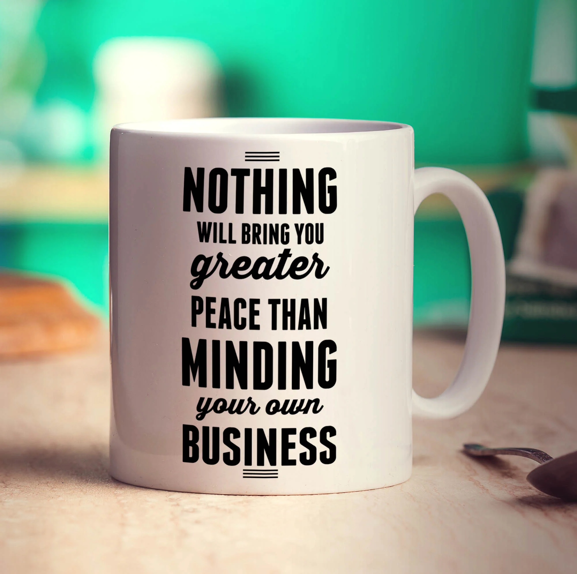 Nothing Will Bring You Greater Peace Than Minding Your Own Business Mug