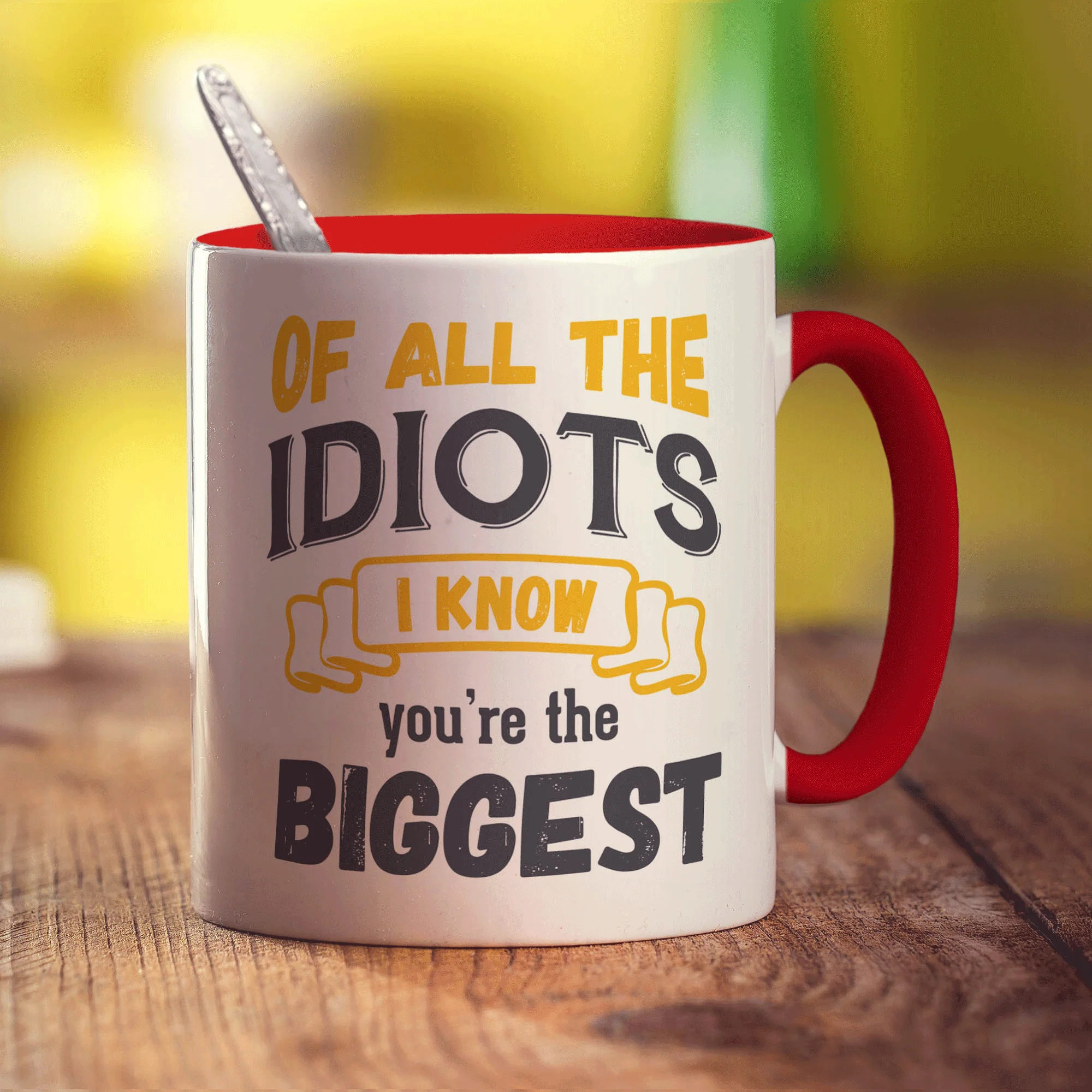 Of All The Idiots I Know You're The Biggest Mug - Image 11