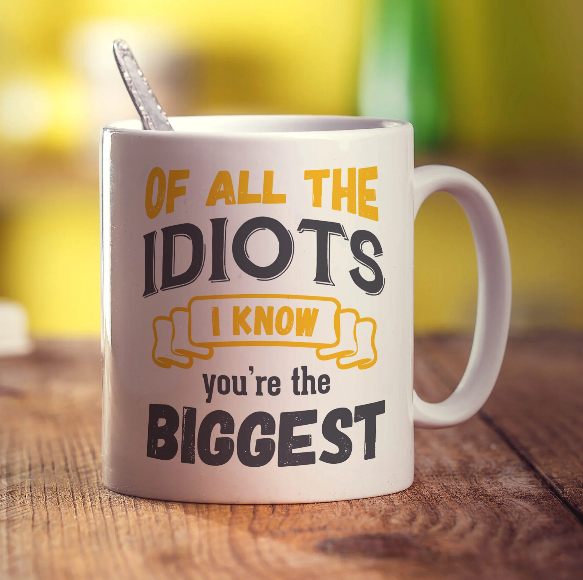 Of All The Idiots I Know You're The Biggest Mug - Image 3