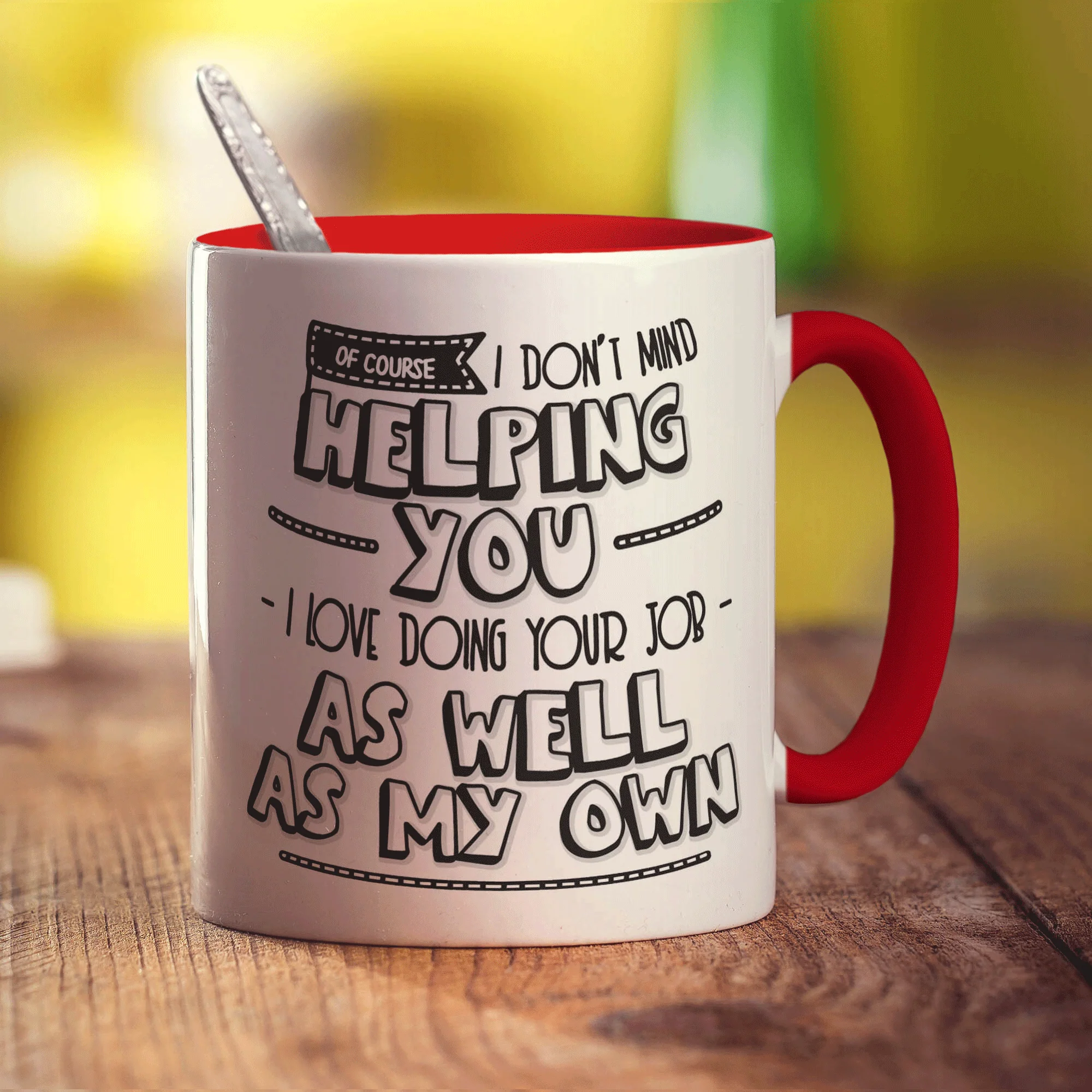 Of Course I Don't Mind Helping You... I Love Doing Your Job As Well As My Own! Mug - Image 11