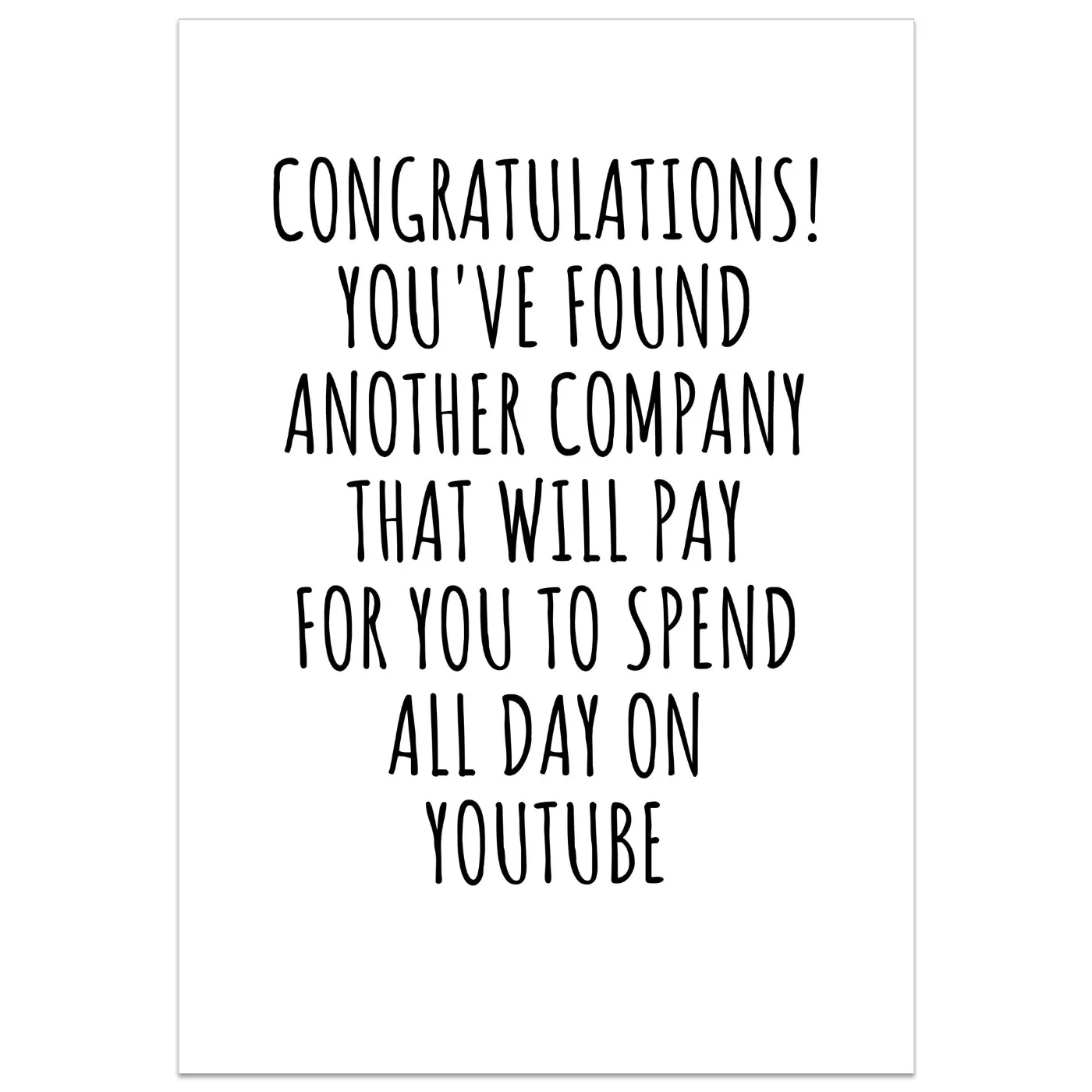 Congratulations! You've Found Another Company, To Spend All Day On Youtube Card