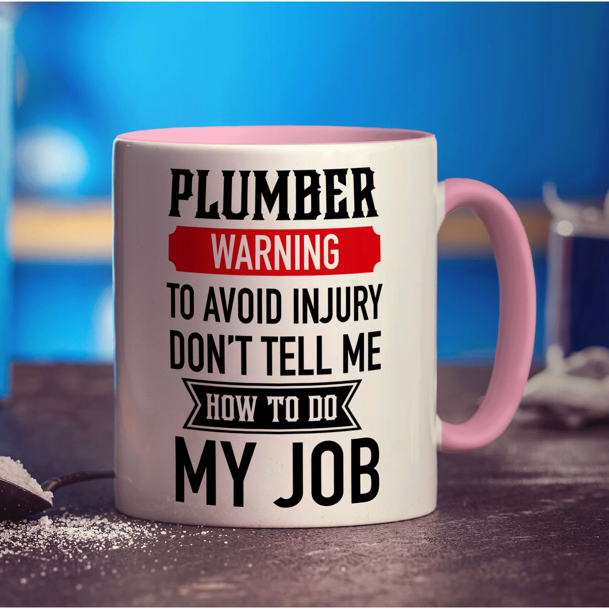 Plumber Warning To Avoid Injury Don't Tell Me How To Do My Job Mug - Image 9