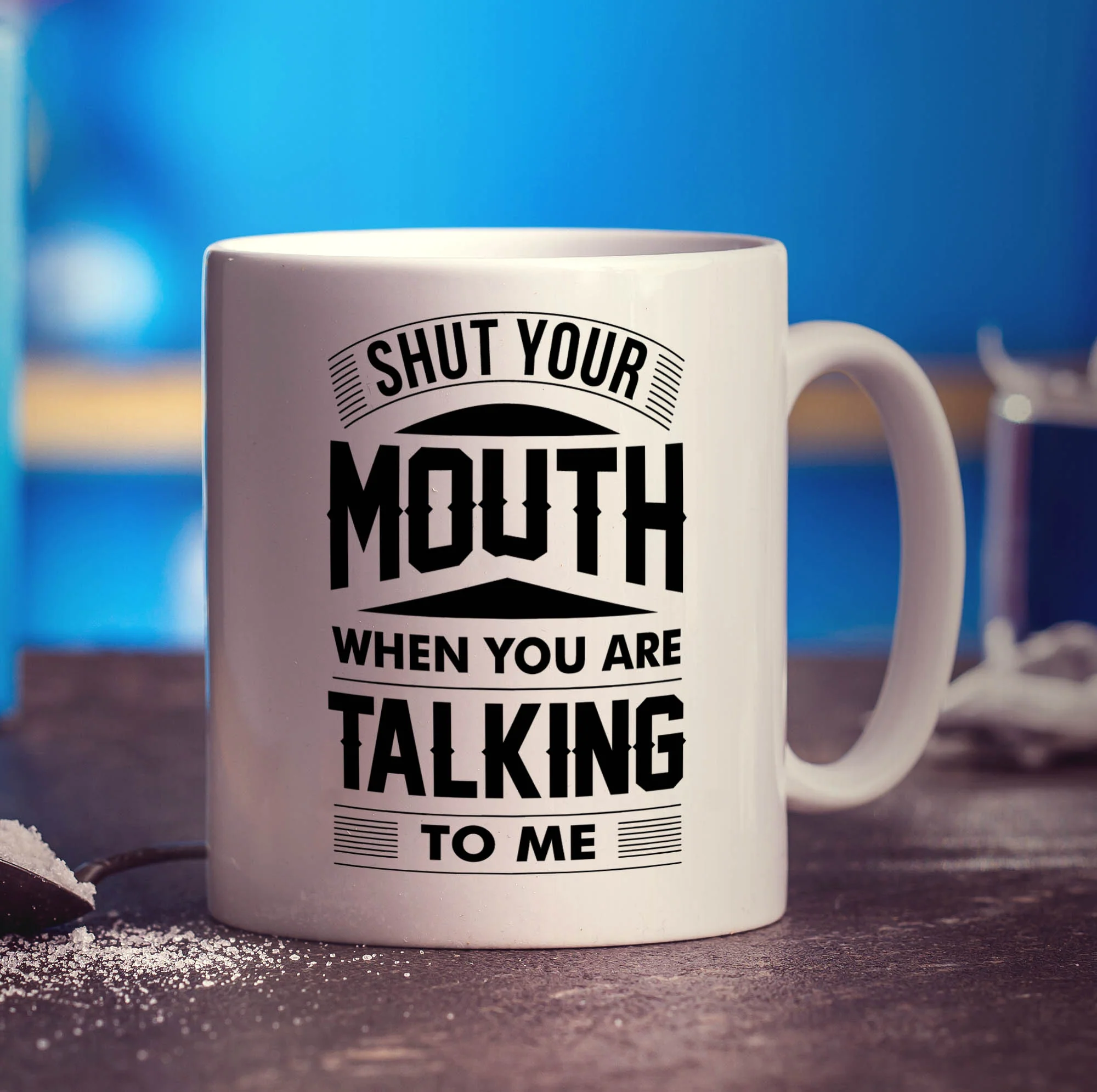 Shut Your Mouth When You Are Talking to Me Mug - Image 3