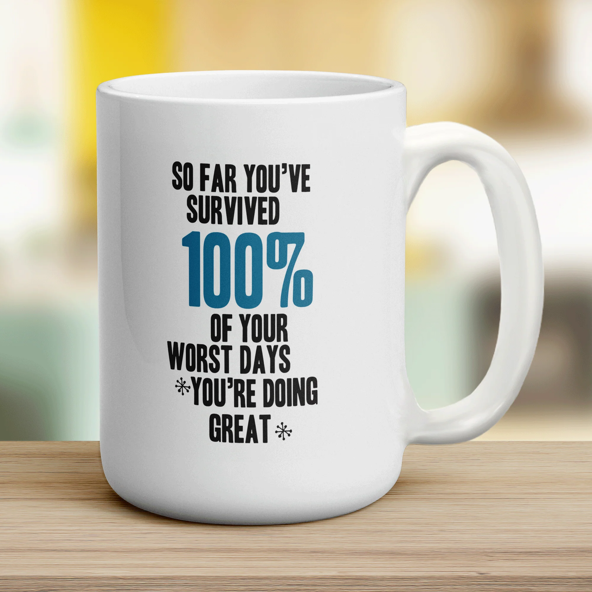 So Far You've Survived 100% of Your Worst Days You're Doing Great Mug - Image 12