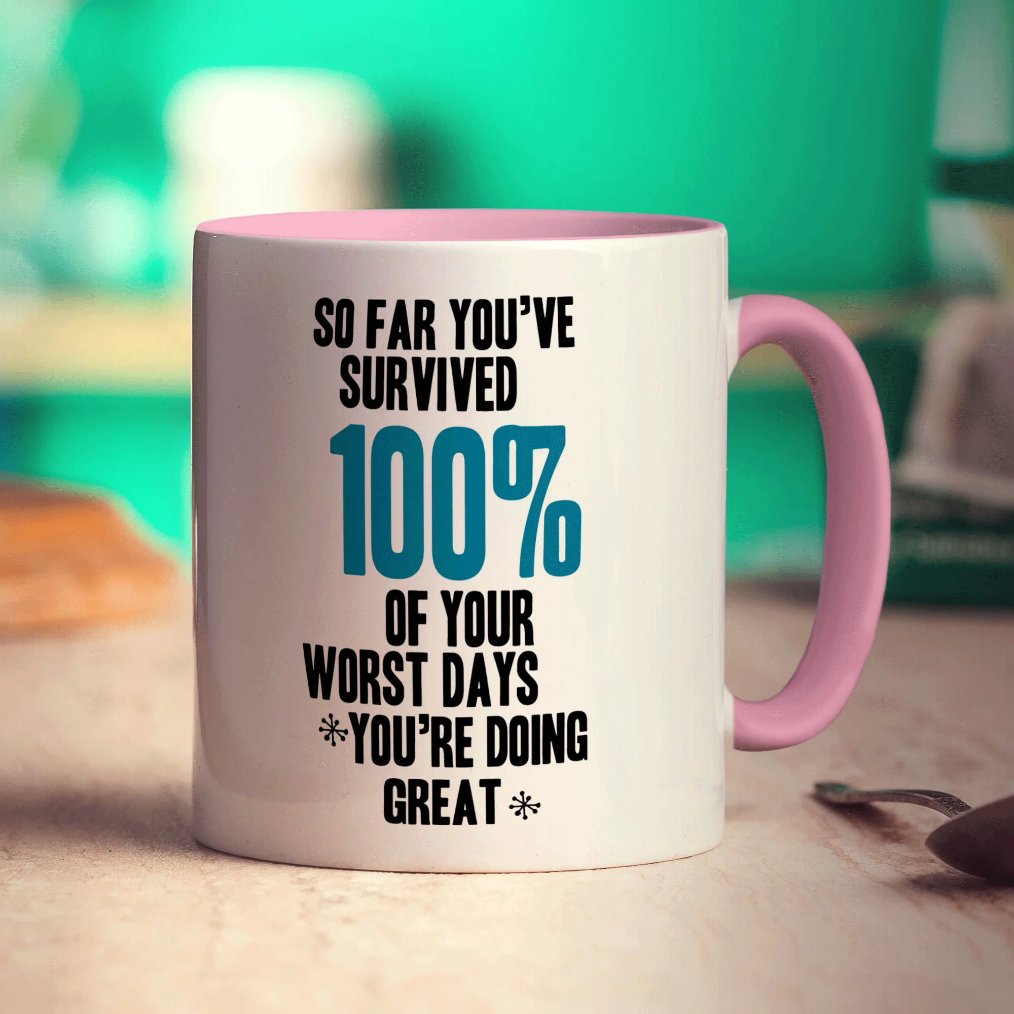 So Far You've Survived 100% of Your Worst Days You're Doing Great Mug - Image 9