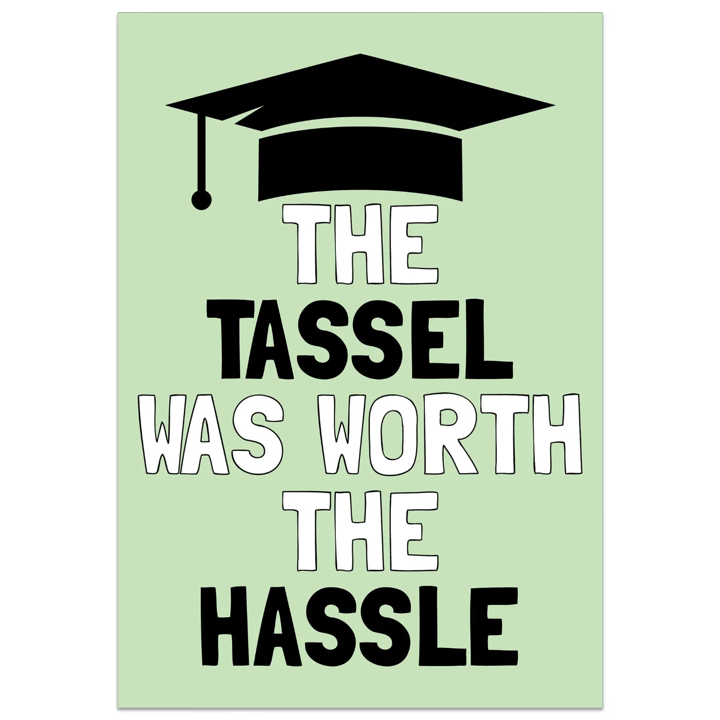 Tassel was Worth the Hassle Graduation Card